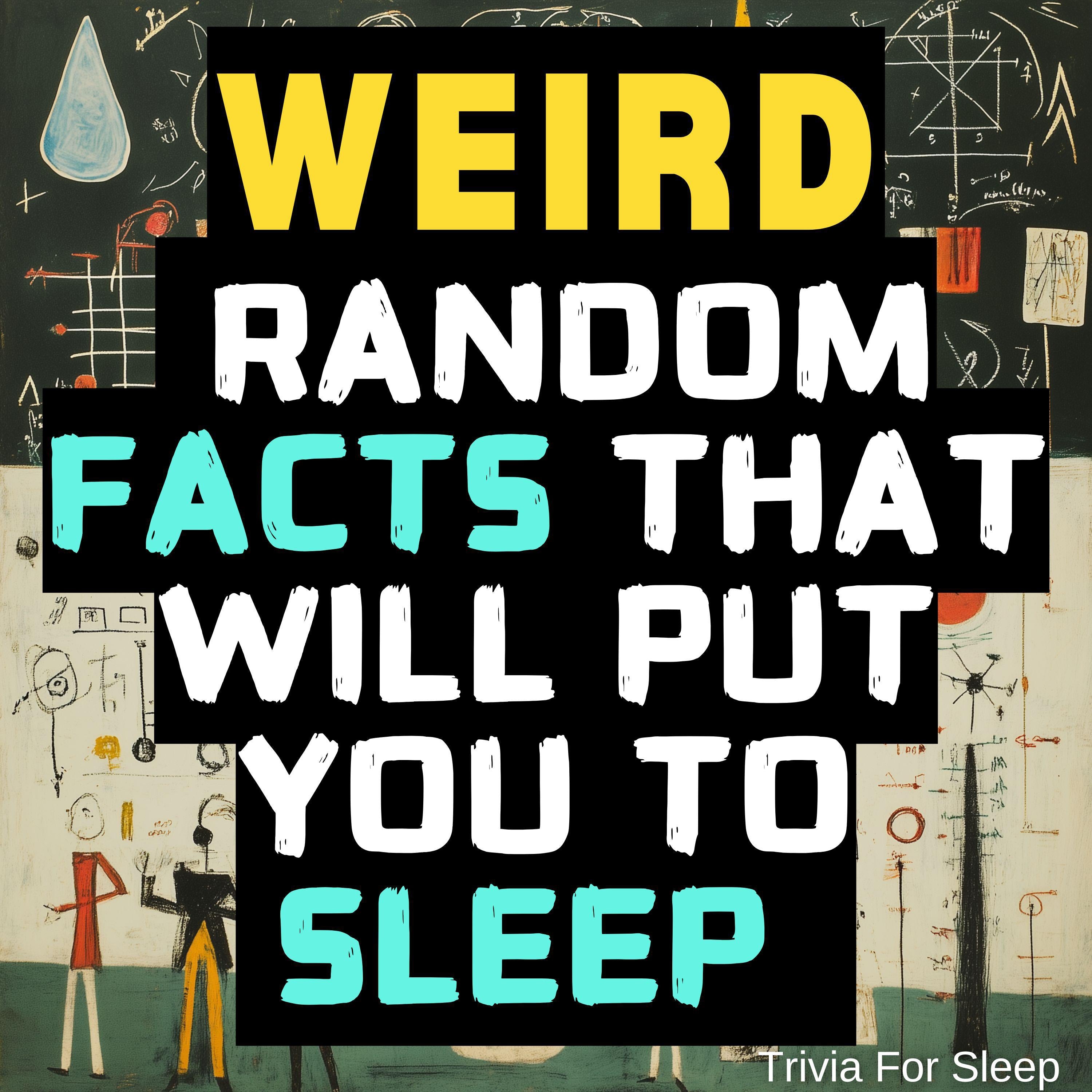 Weird Random Facts That Will Put You to Sleep