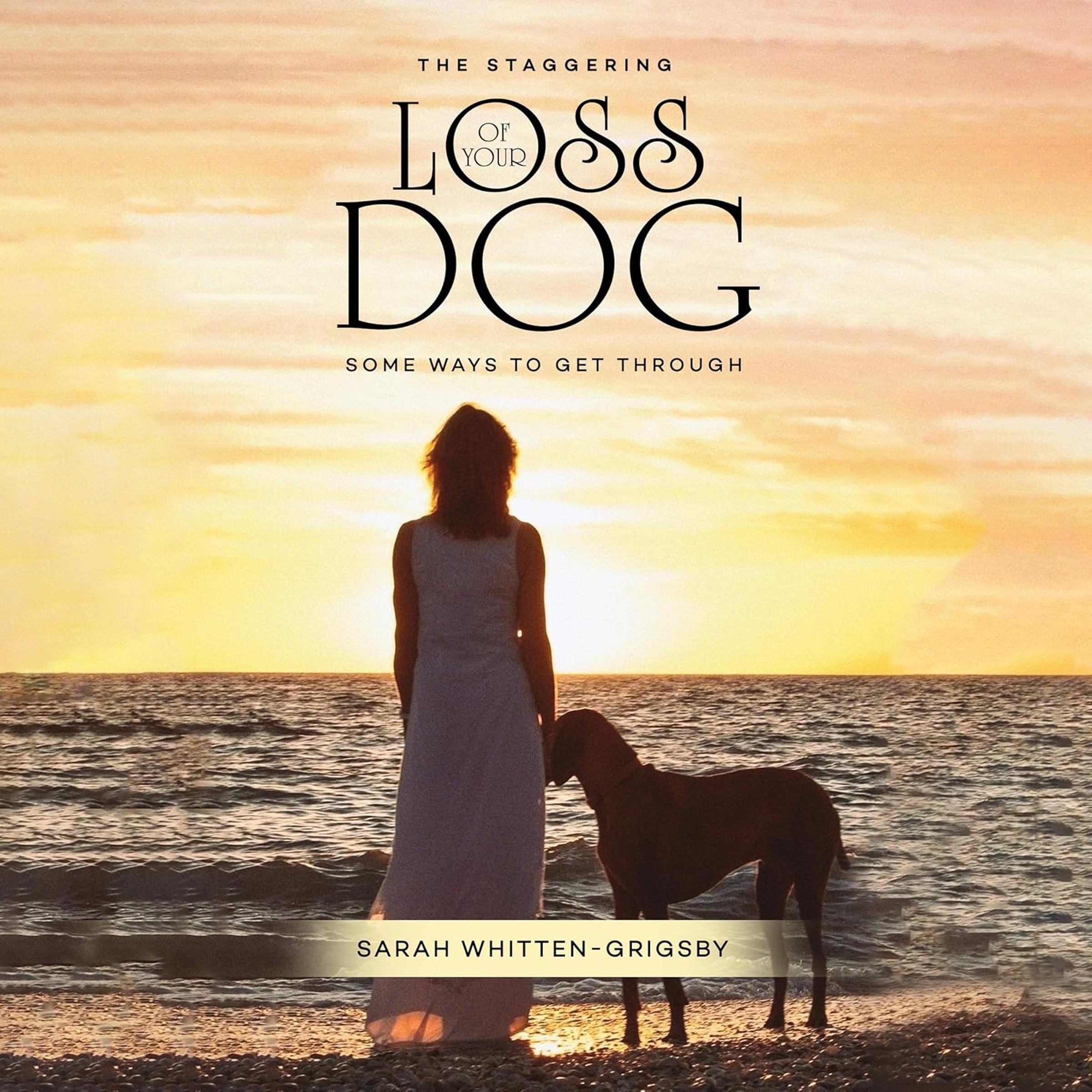 THE STAGGERING LOSS OF YOUR DOG