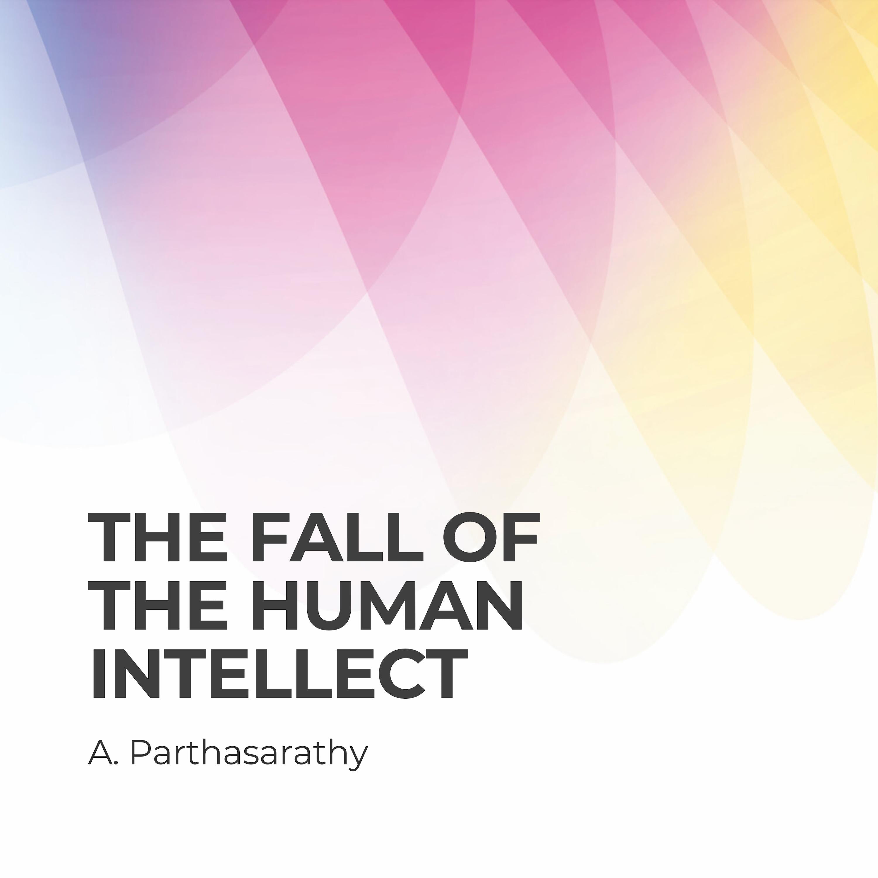 The Fall of the Human Intellect