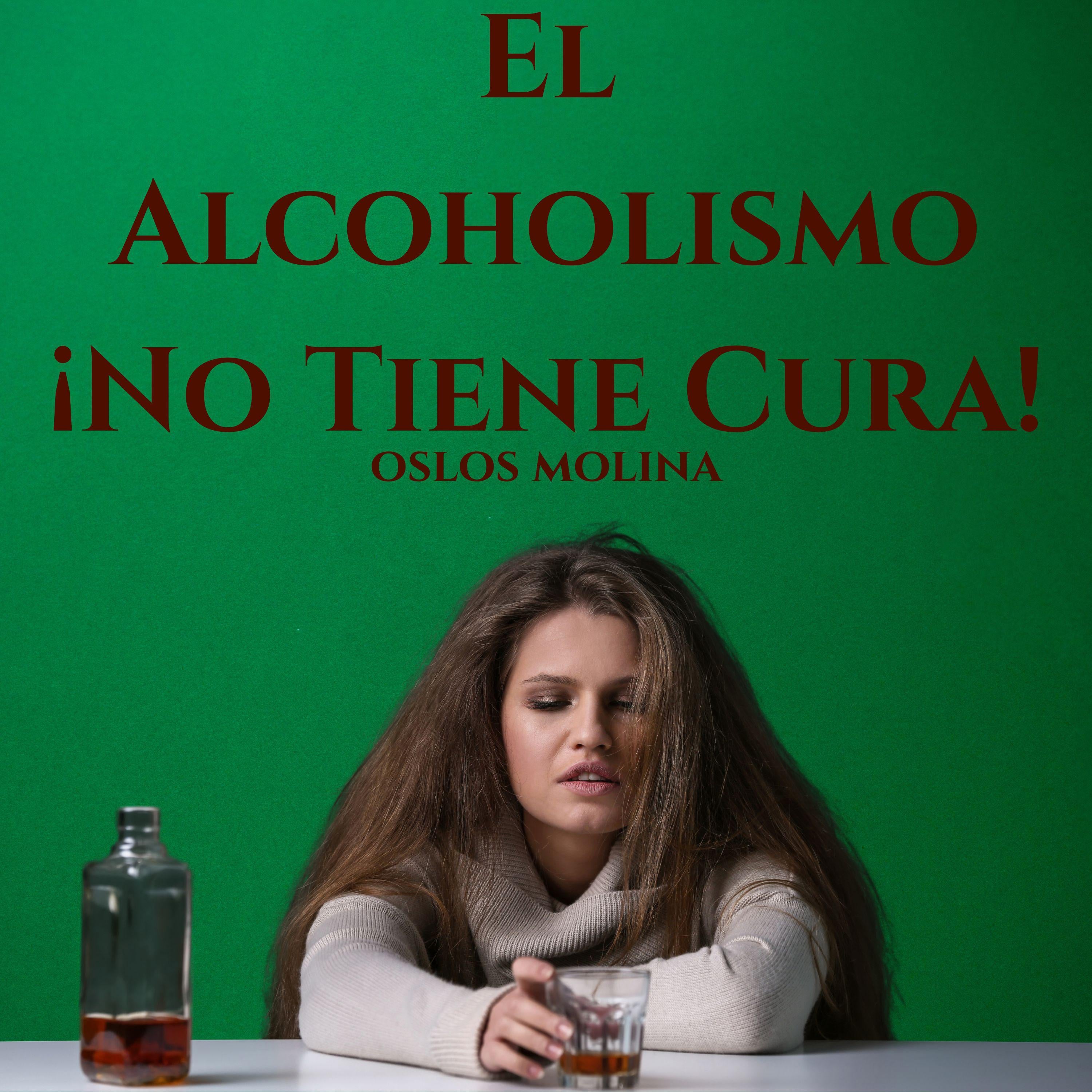 El Alcoholismo ¡No Tiene Cura!