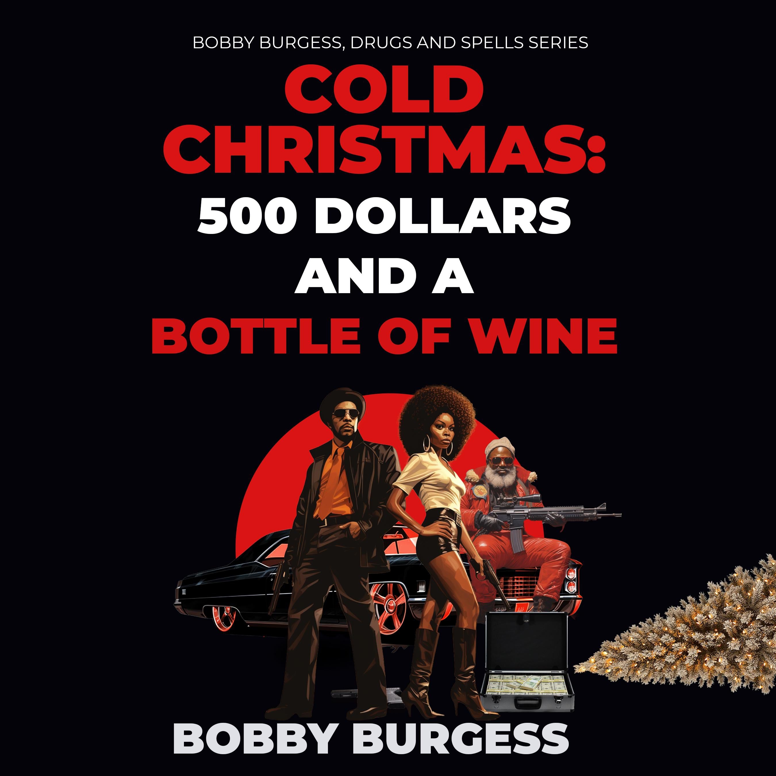 Cold Christmas: 500 Dollars and A Bottle of Wine