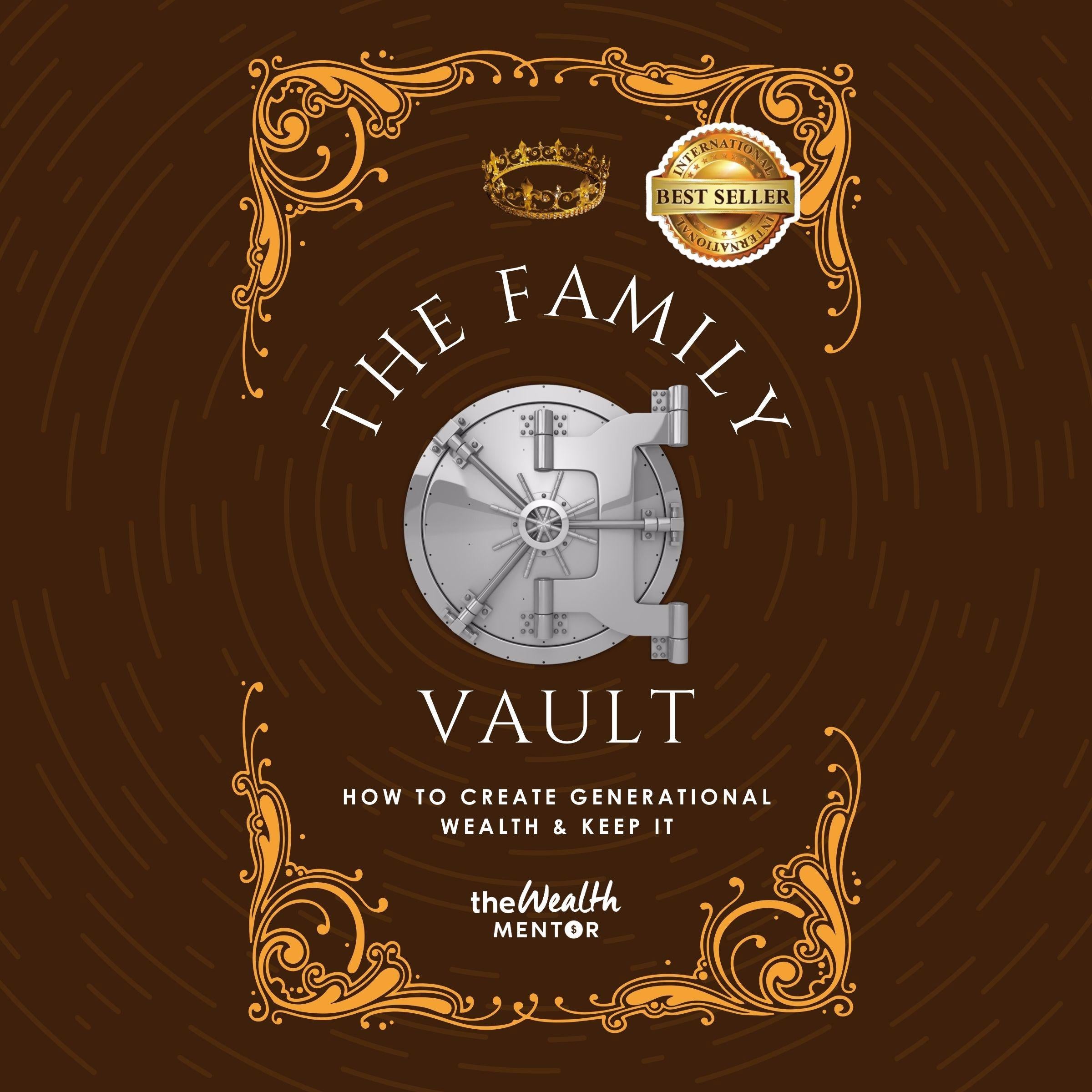 The Family Vault: How To Create Generational Wealth & Keep It