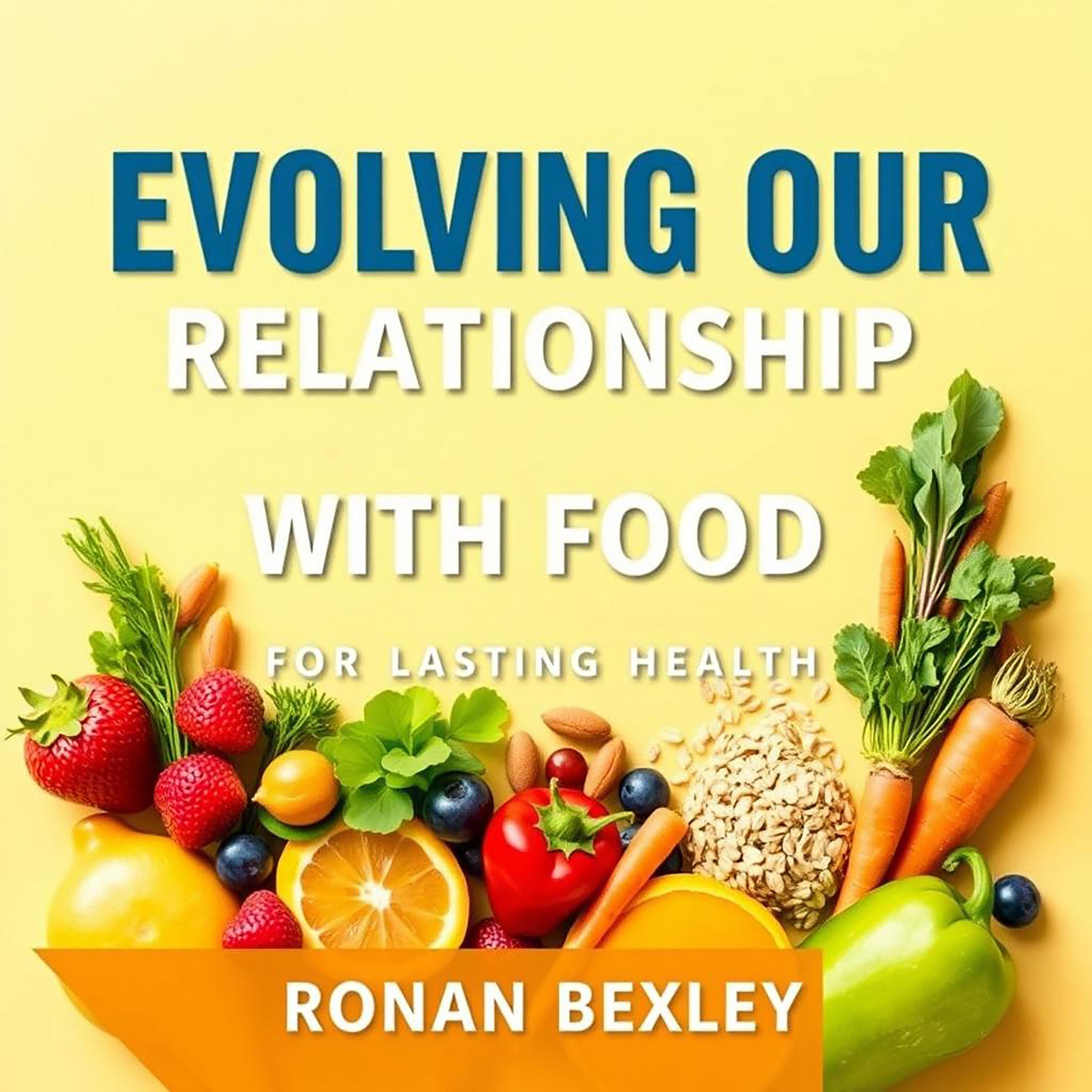 Evolving Our Relationship with Food for Lasting Health