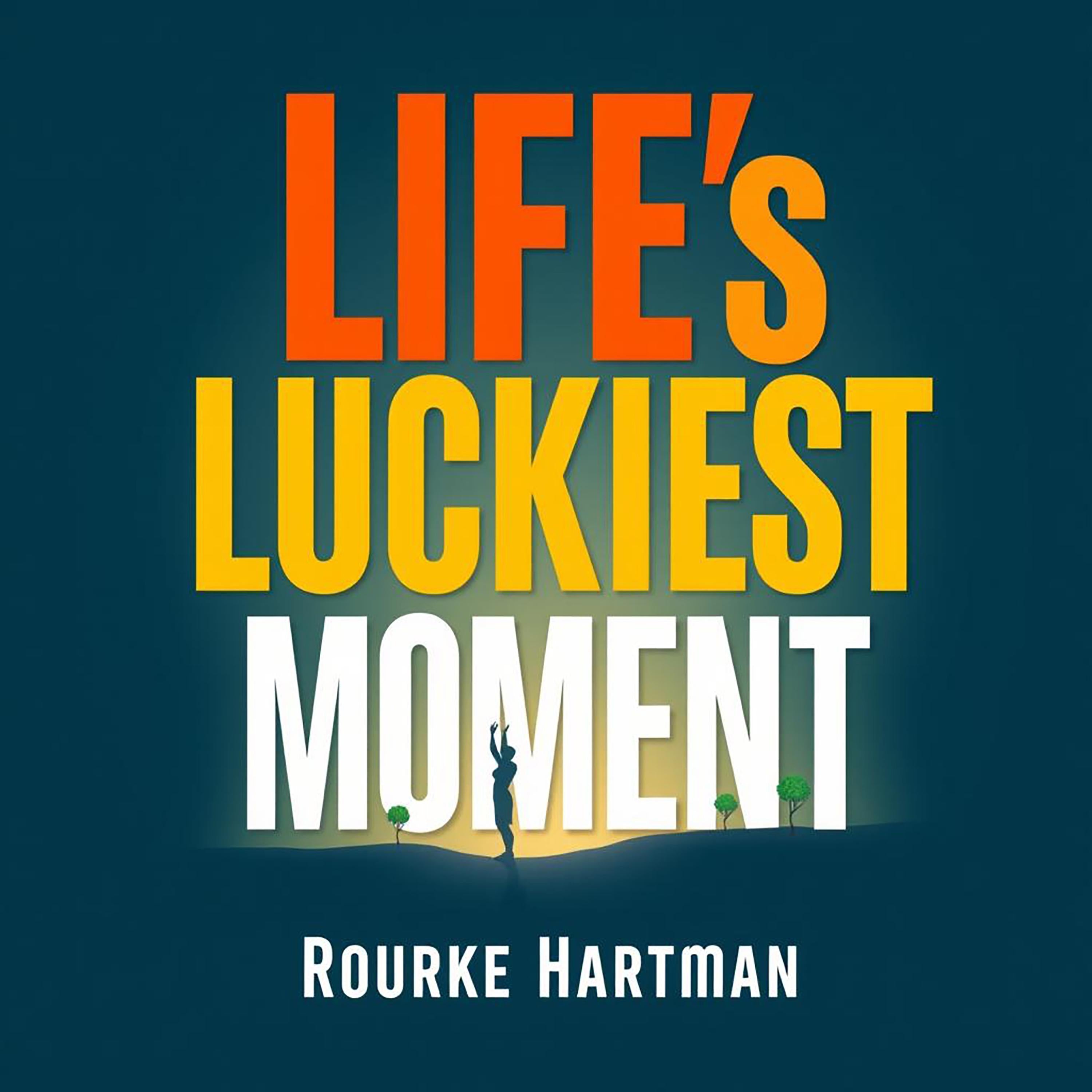 Life's Luckiest Moment: Triumphs and Transformations By a Survivor