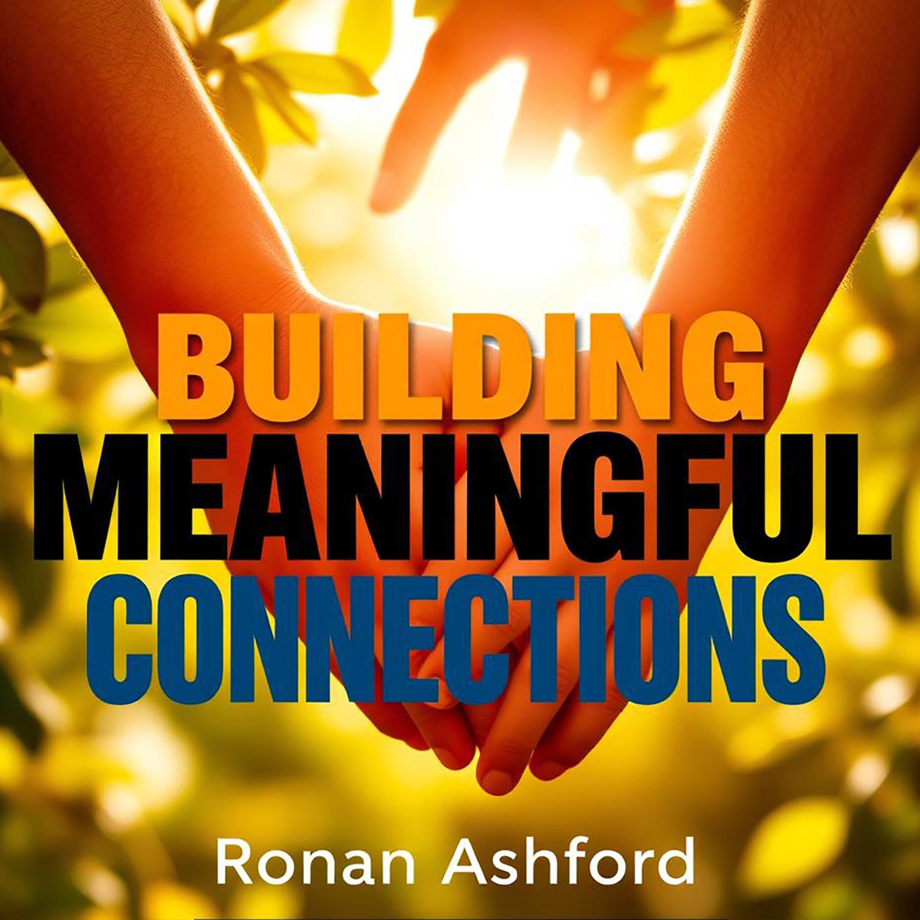 Building Meaningful Connections: Embrace Love in Every Relationship