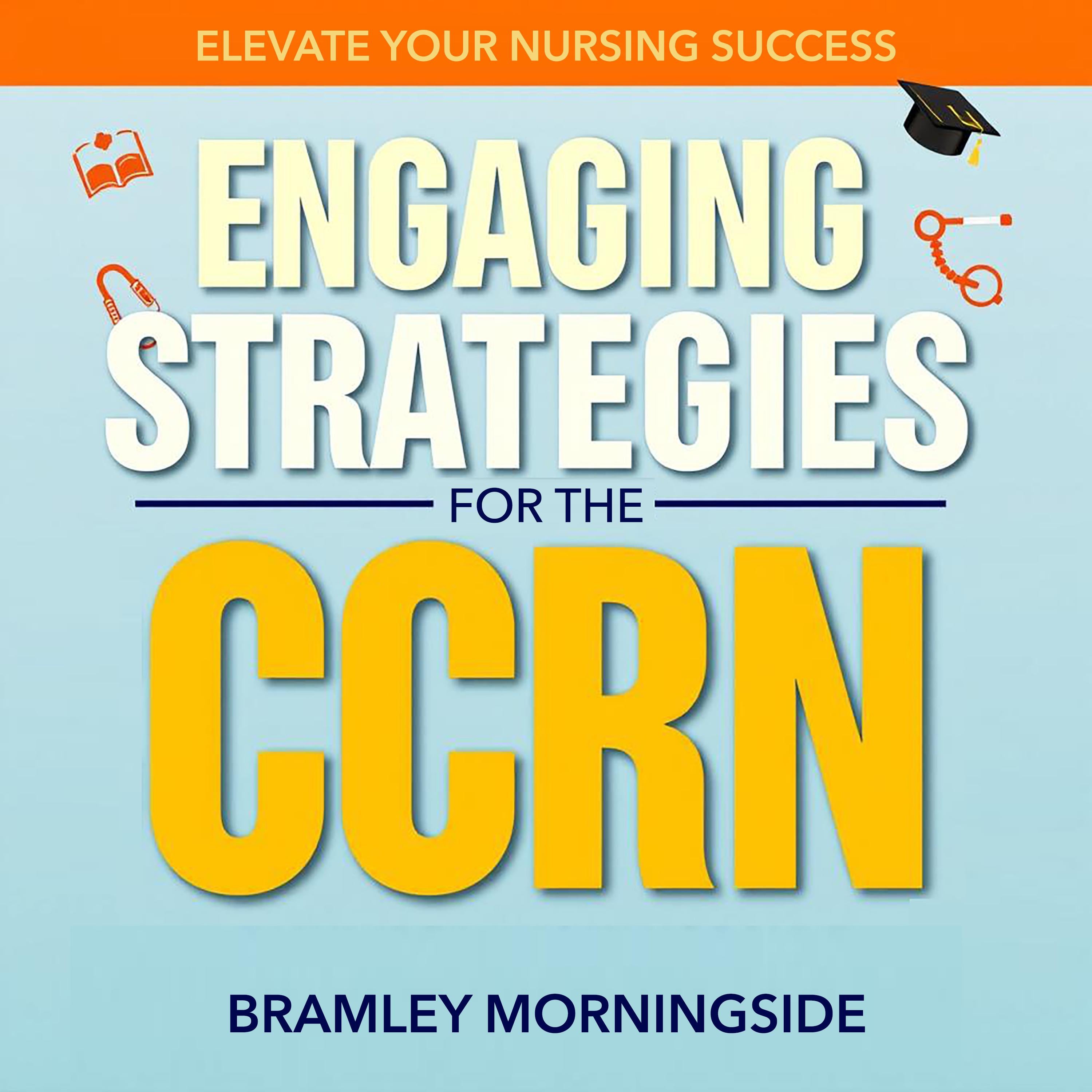 Engaging Strategies for the CCRN: Elevate Your Nursing Success