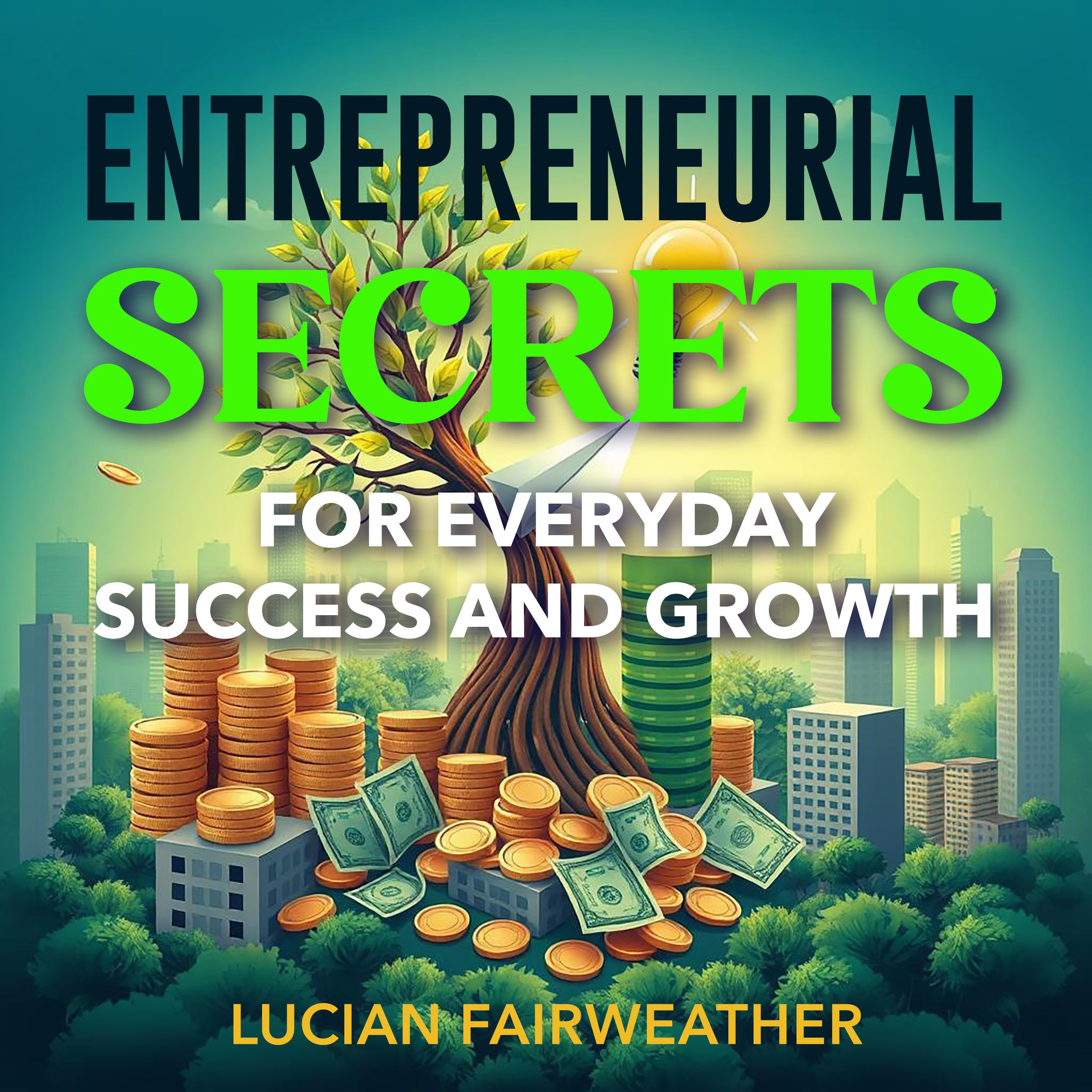 Entrepreneurial Secrets for Everyday Success and Growth