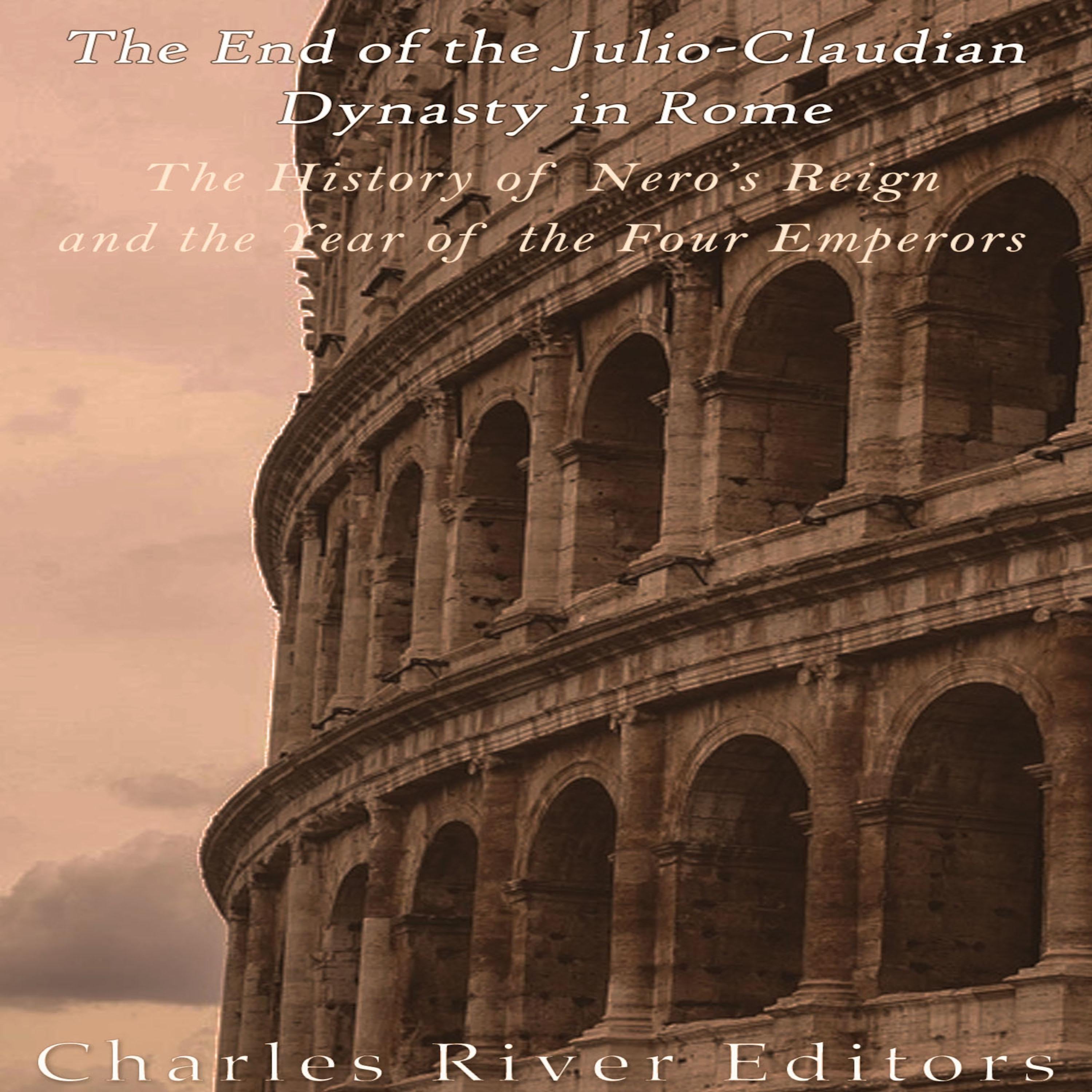 The End of the Julio-Claudian Dynasty in Rome: The History of Nero’s Reign and the Year of the Four Emperors