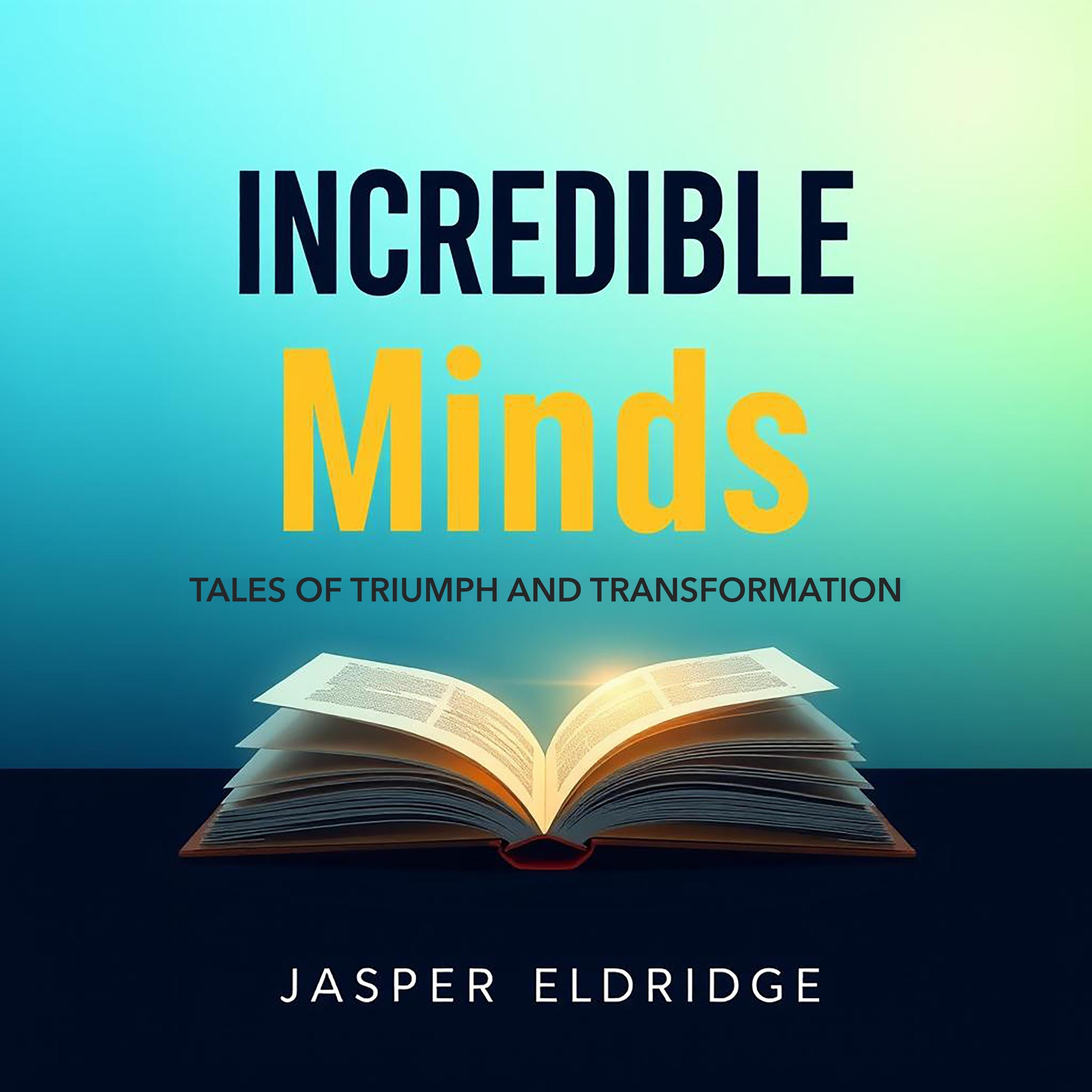 Incredible Minds: Tales of Triumph and Transformation