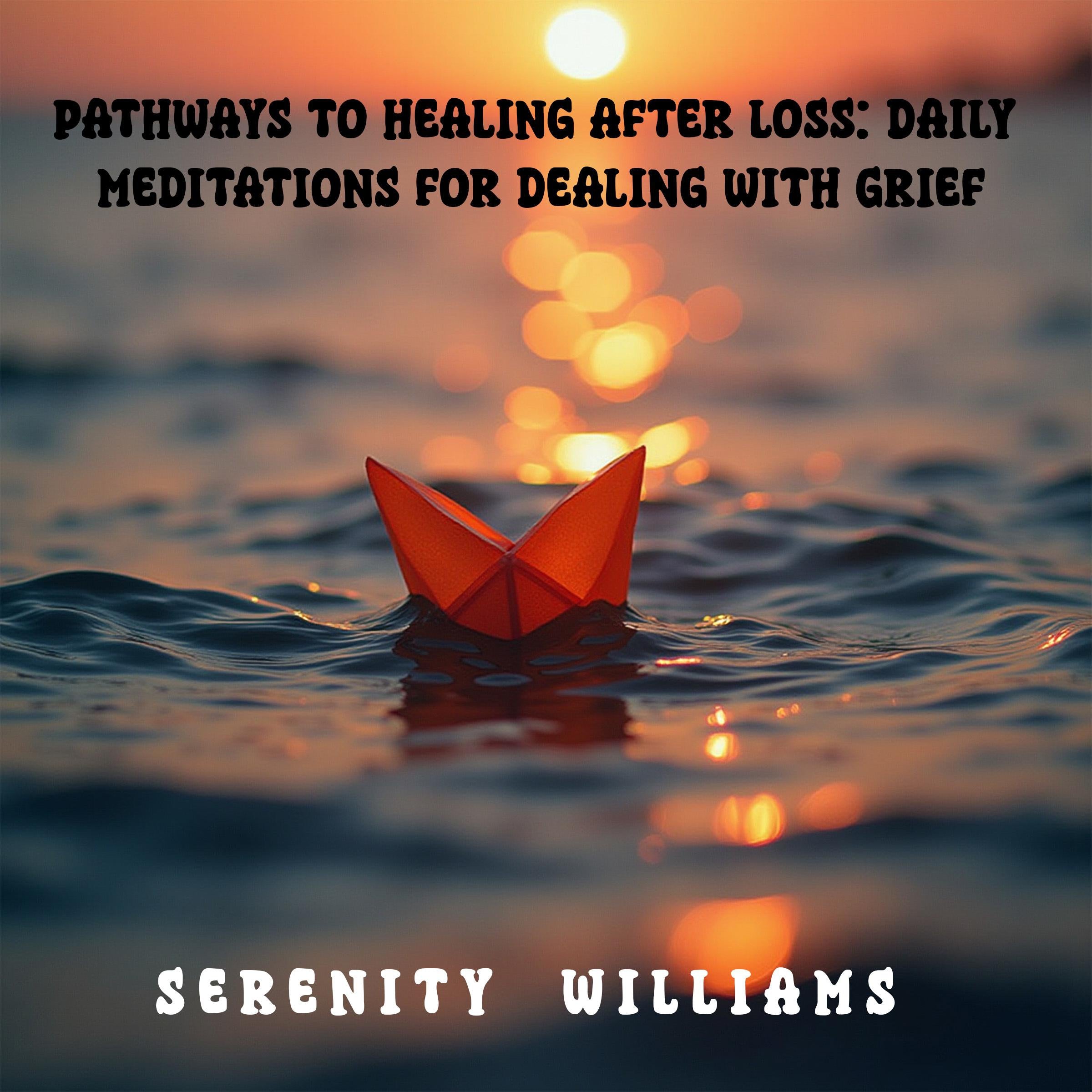 Pathways to Healing after loss: Daily Meditations for dealing with Grief