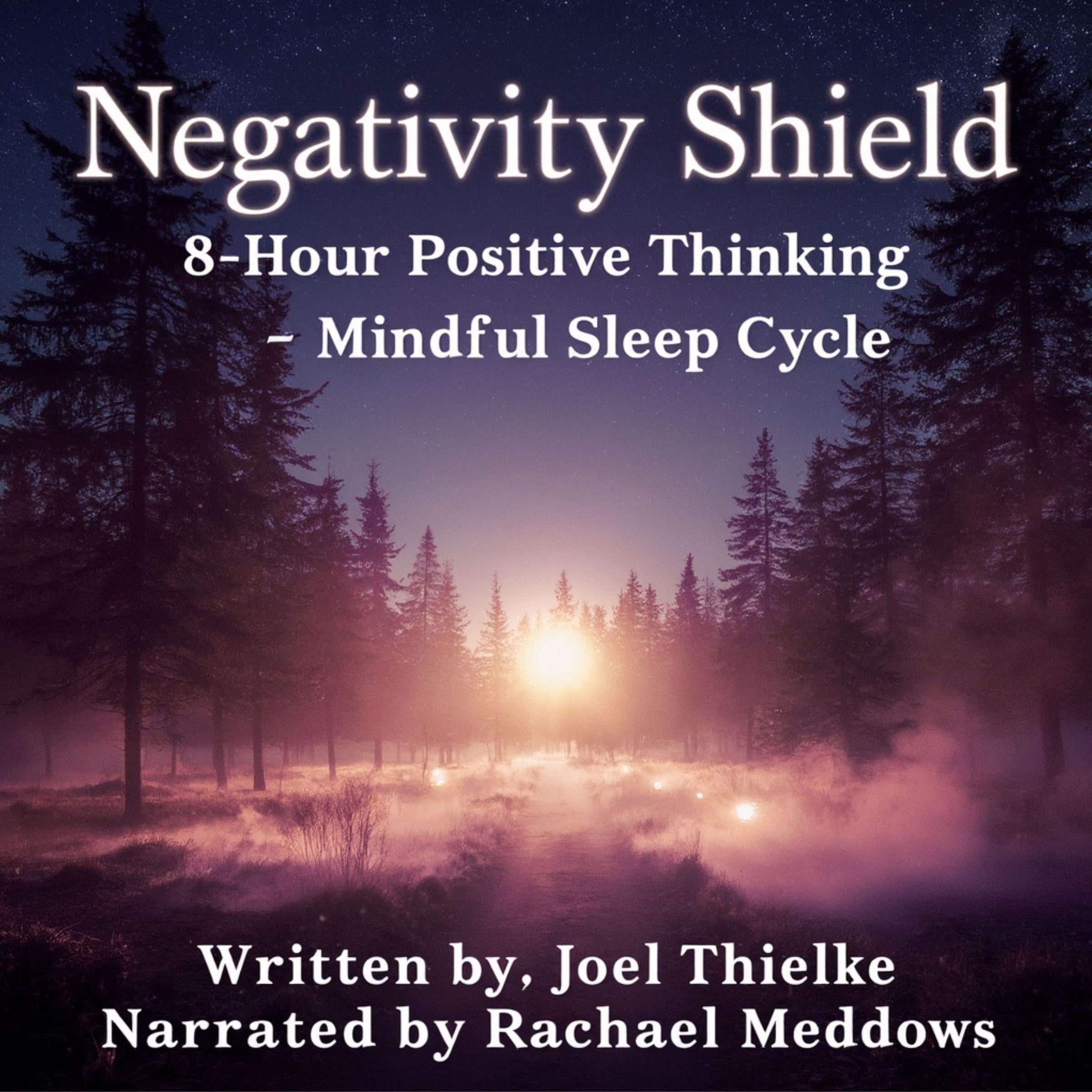 Negativity Shield - Positive Thinking Mindful 8 Hour Sleep Cycle