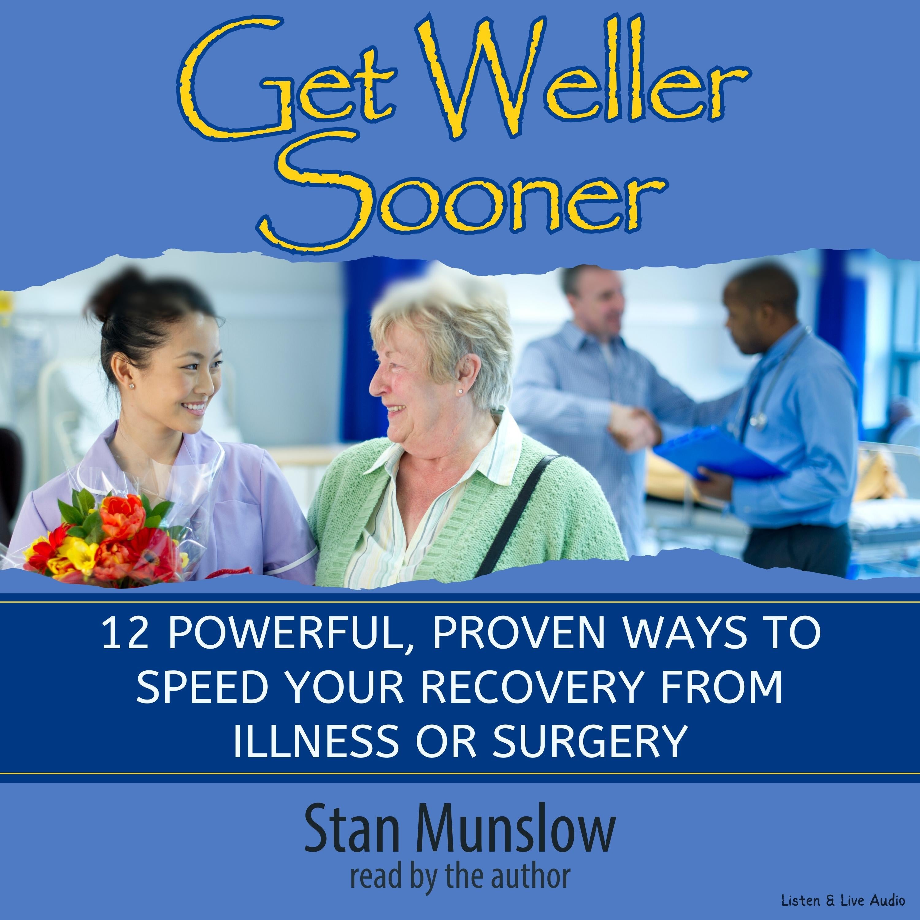 Get Weller Sooner: 12 Powerful, Proven Ways to Speed and Improve Your Recovery from Illness or Surgery