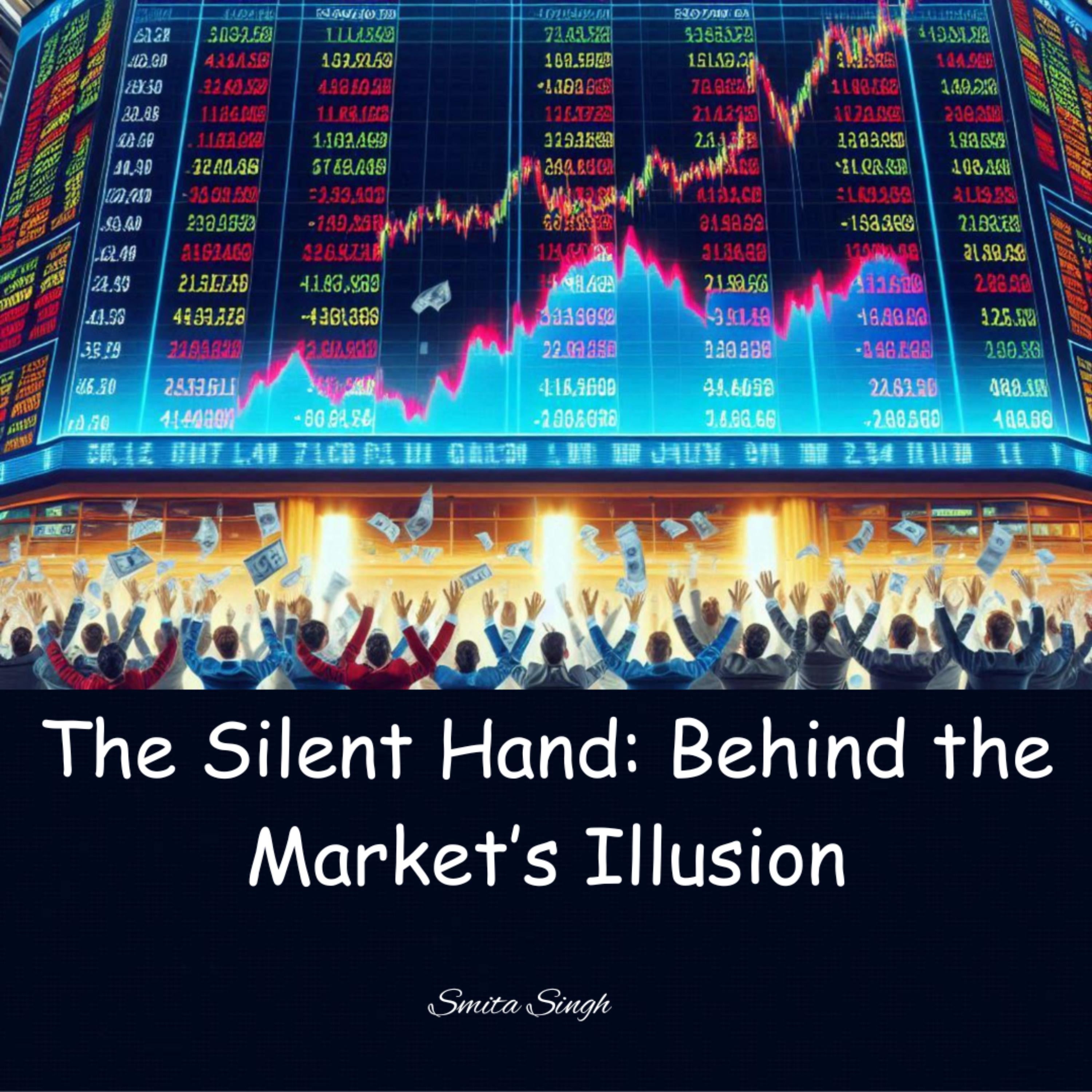 The Silent Hand: Behind the Market’s Illusion