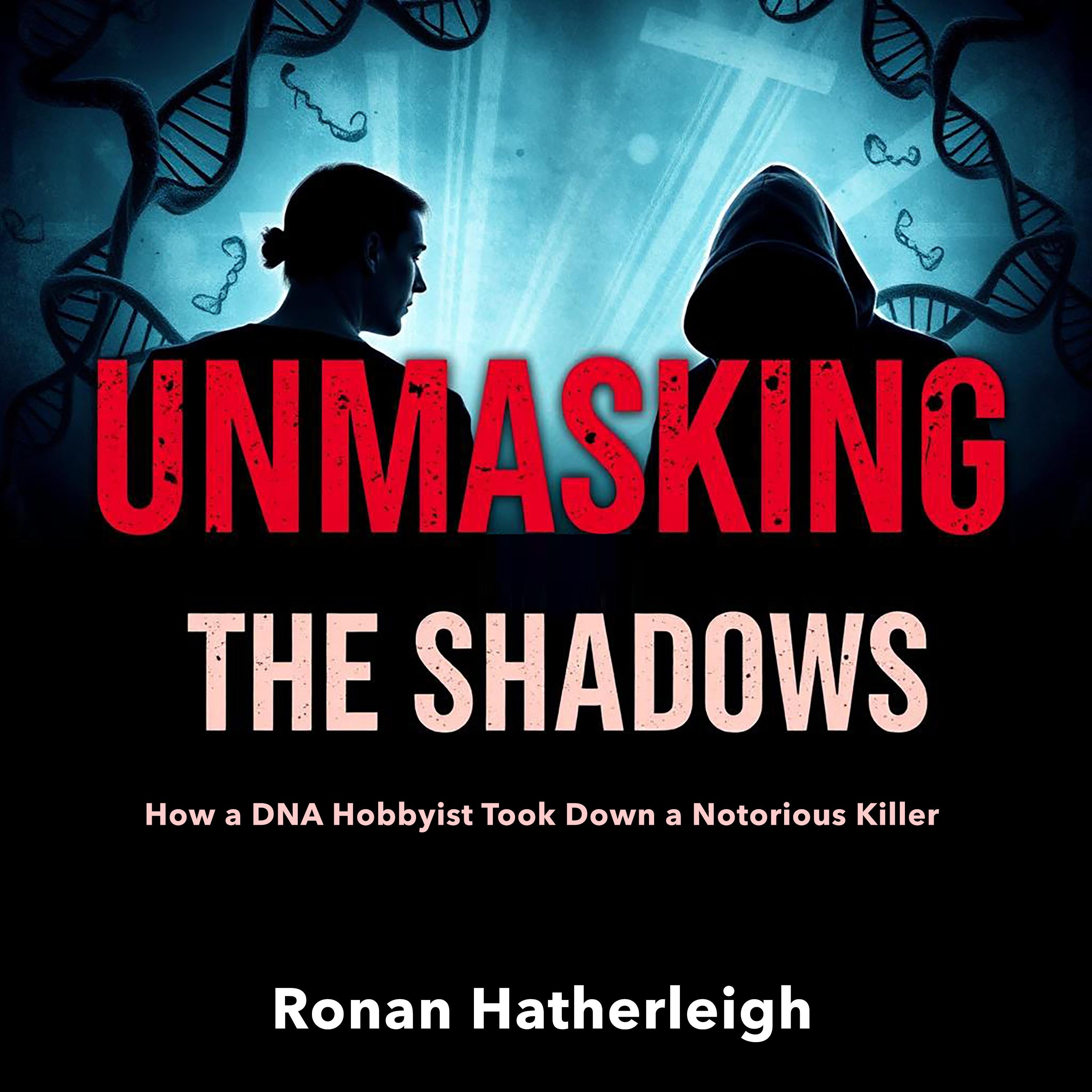 Unmasking the Shadows: How a DNA Hobbyist Took Down a Notorious Killer