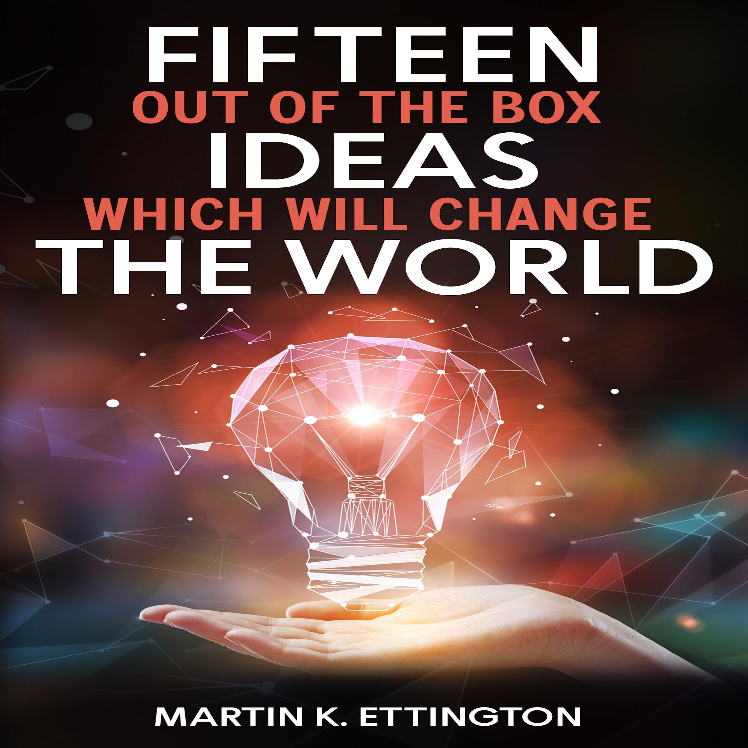 Fifteen Out of the Box Ideas which will Change the World
