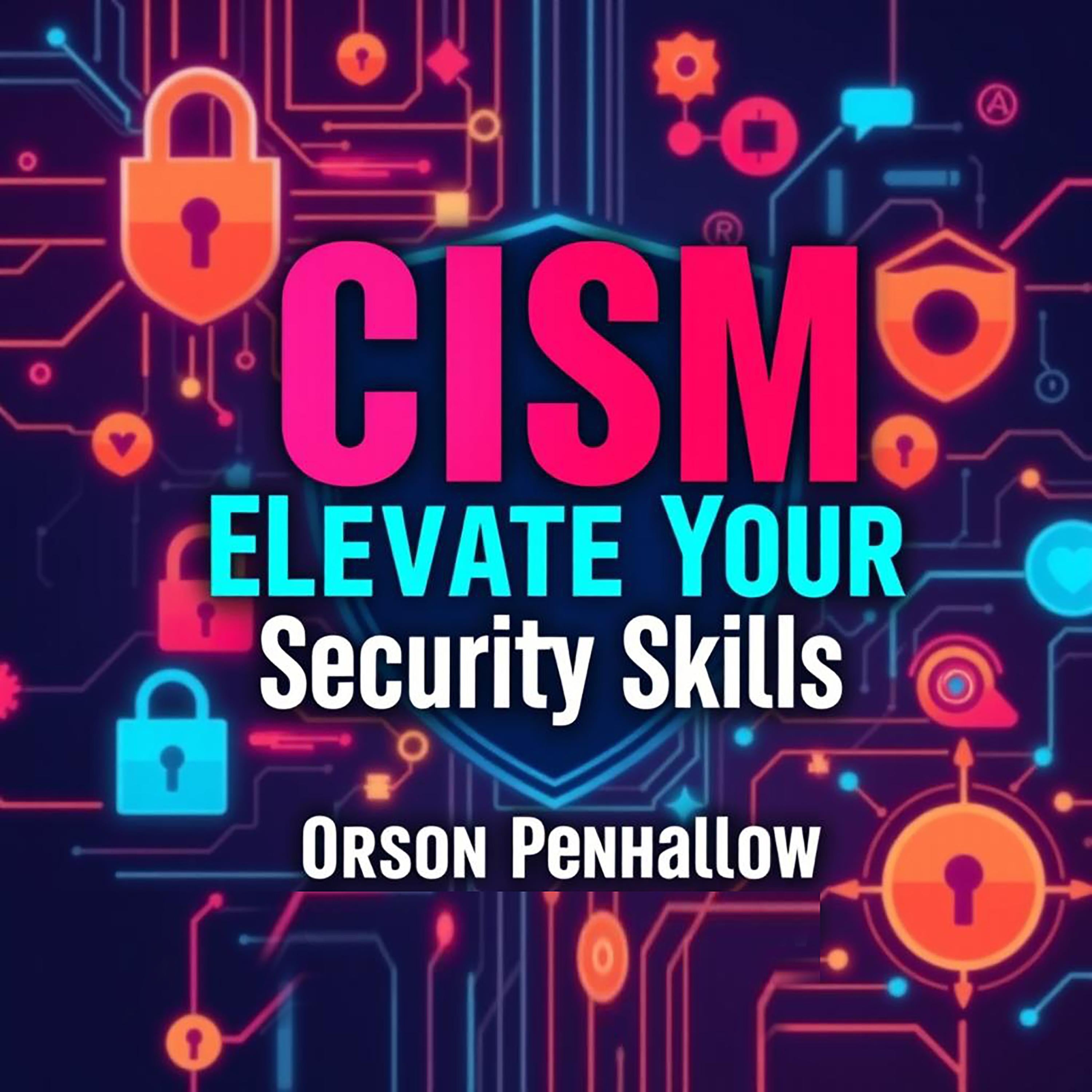 CISM Elevate Your Security Skills: Secrets to Transformative Success