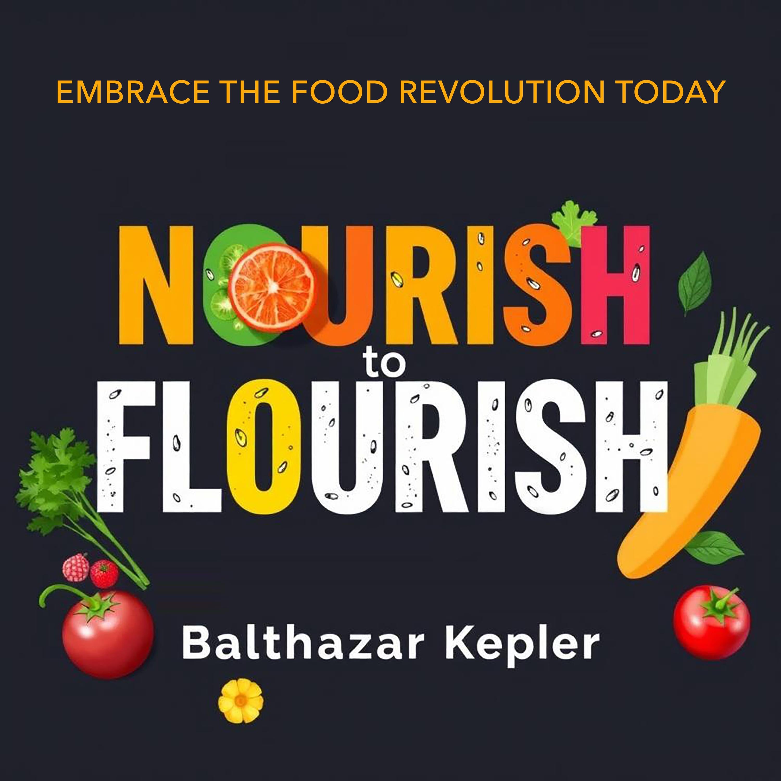 Nourish to Flourish: Embrace the Food Revolution Today