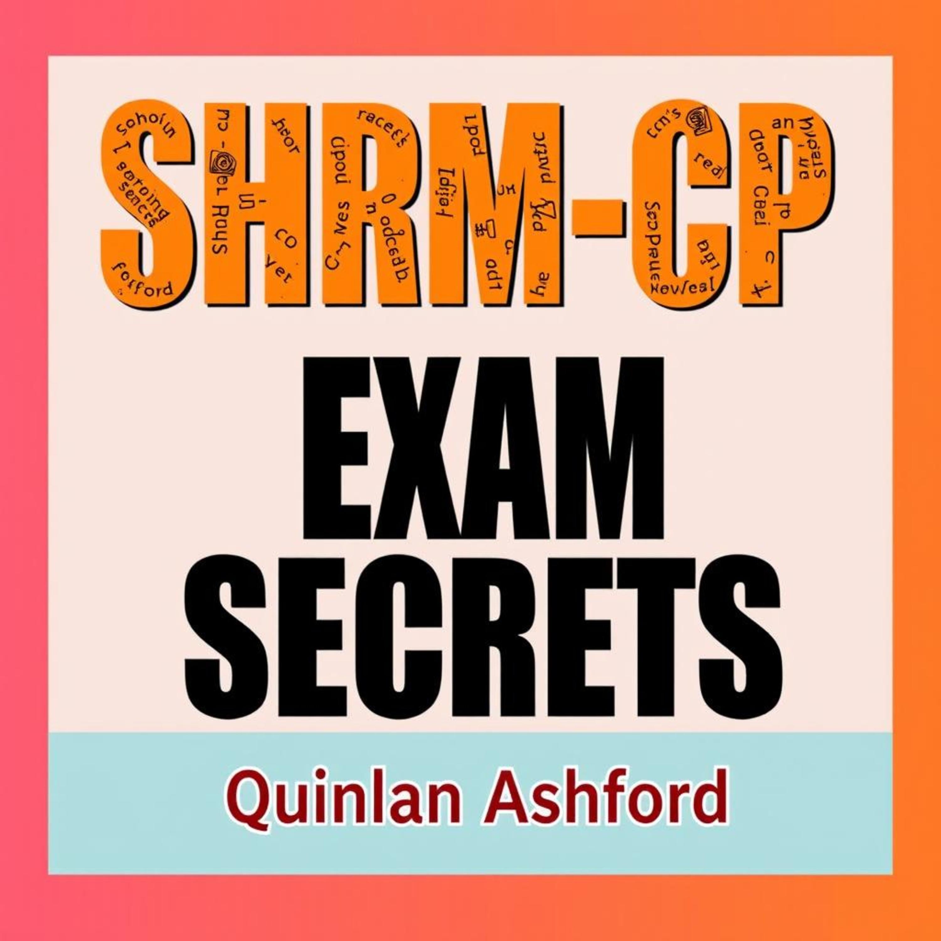 SHRM-CP Exam Secrets: Crack the Code to Your Certification