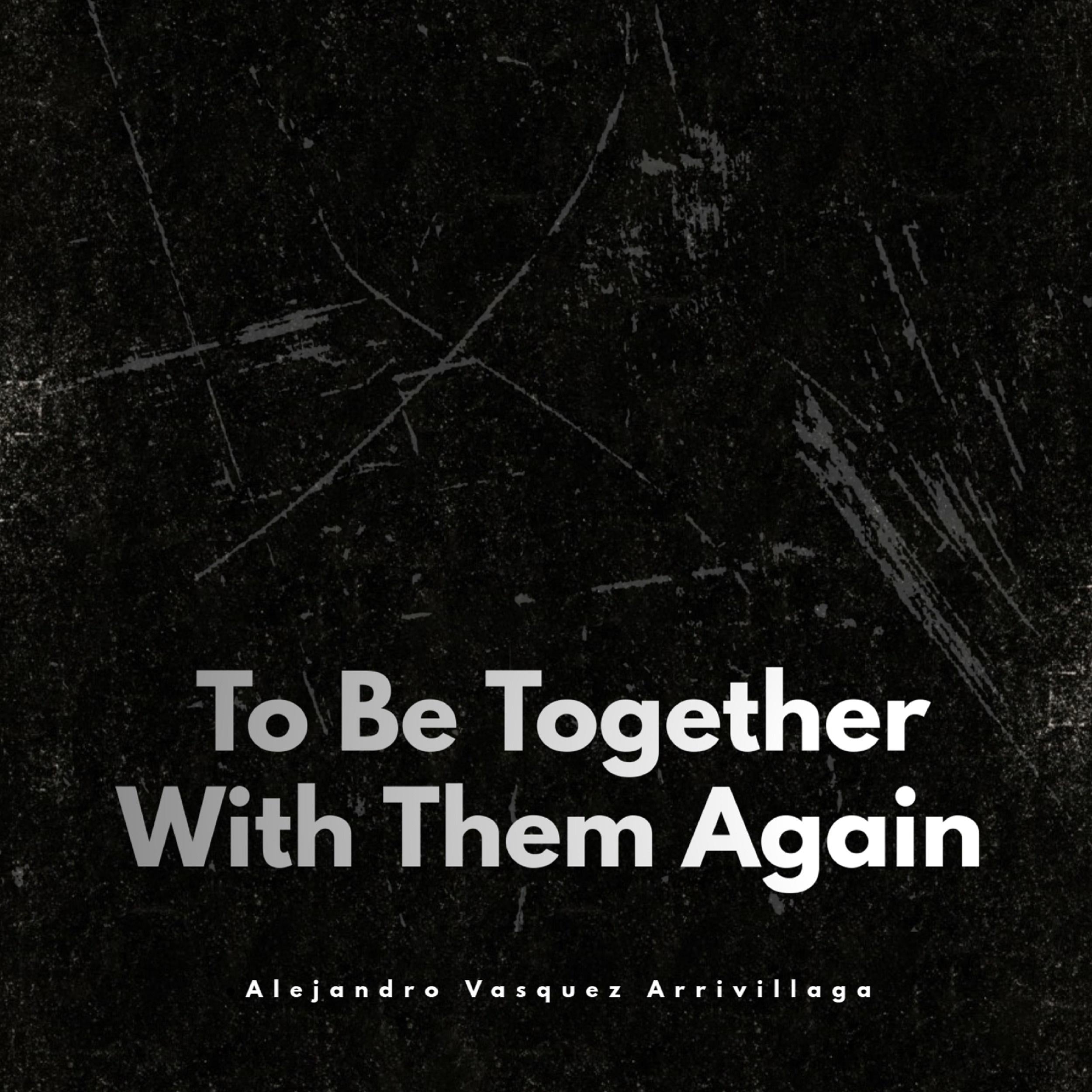 To Be Together With Them Again