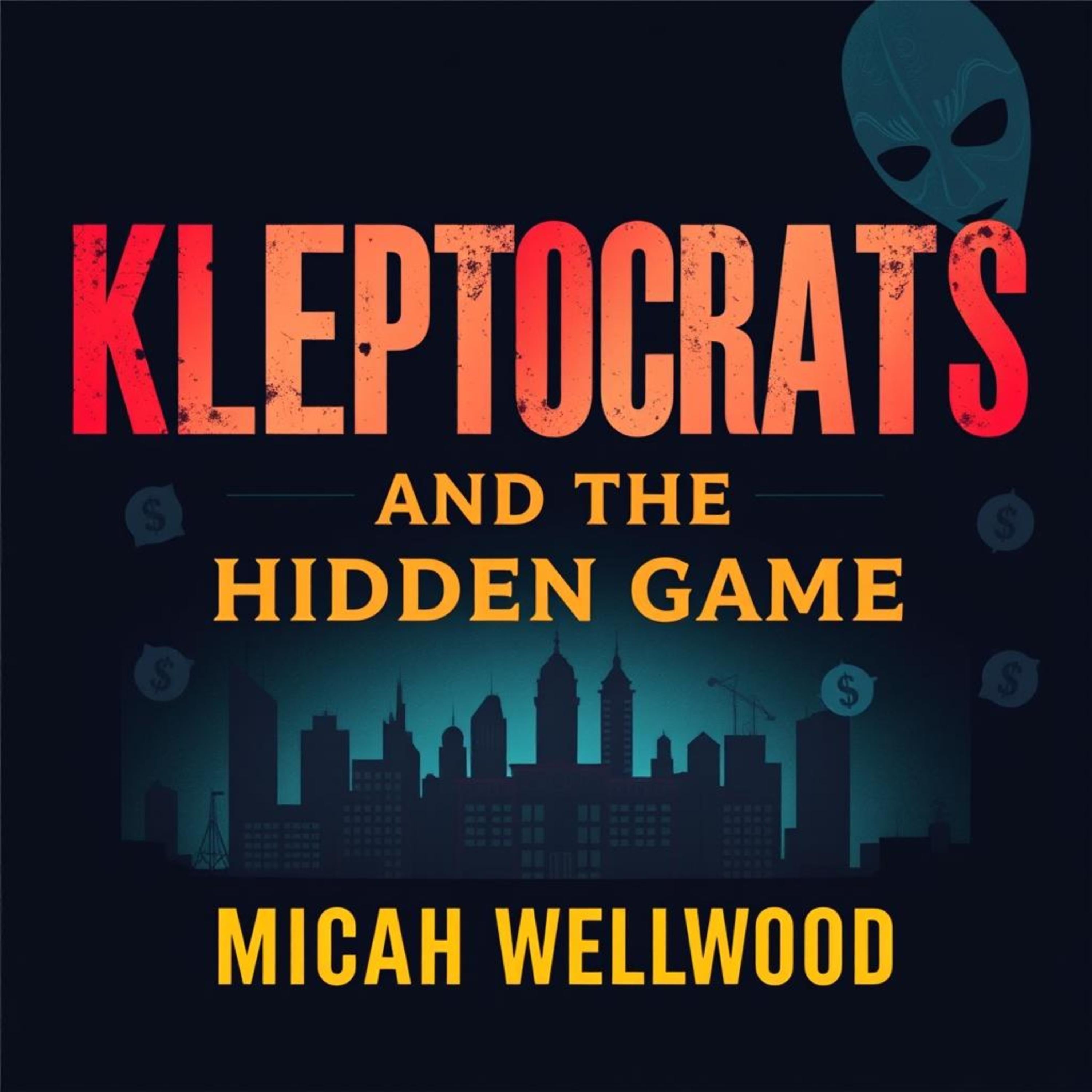 Kleptocrats and the Hidden Game: Unmasking America's Untold Money Secrets