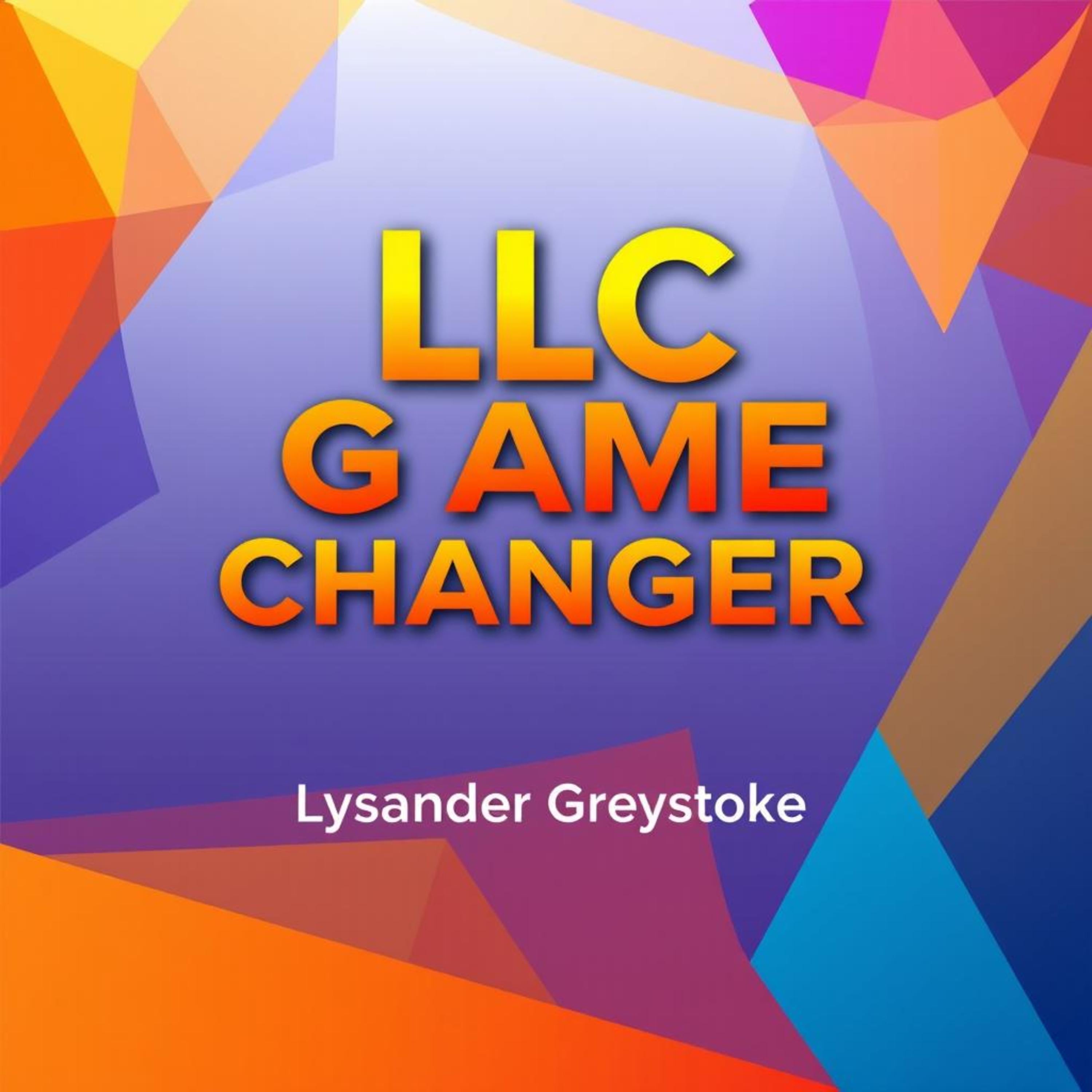 LLC GAME-CHANGER: Transform Your Business with Proven Secrets