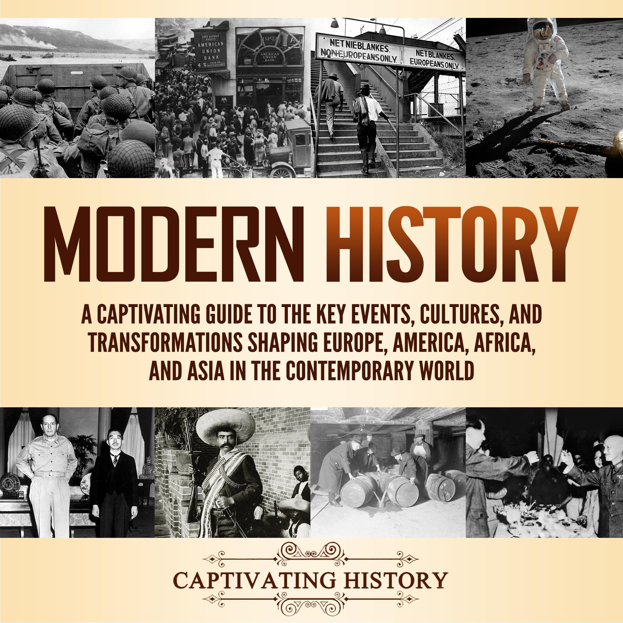 Modern History: A Captivating Guide to the Key Events, Cultures, and Transformations Shaping Europe, America, Africa, and Asia in the Contemporary World