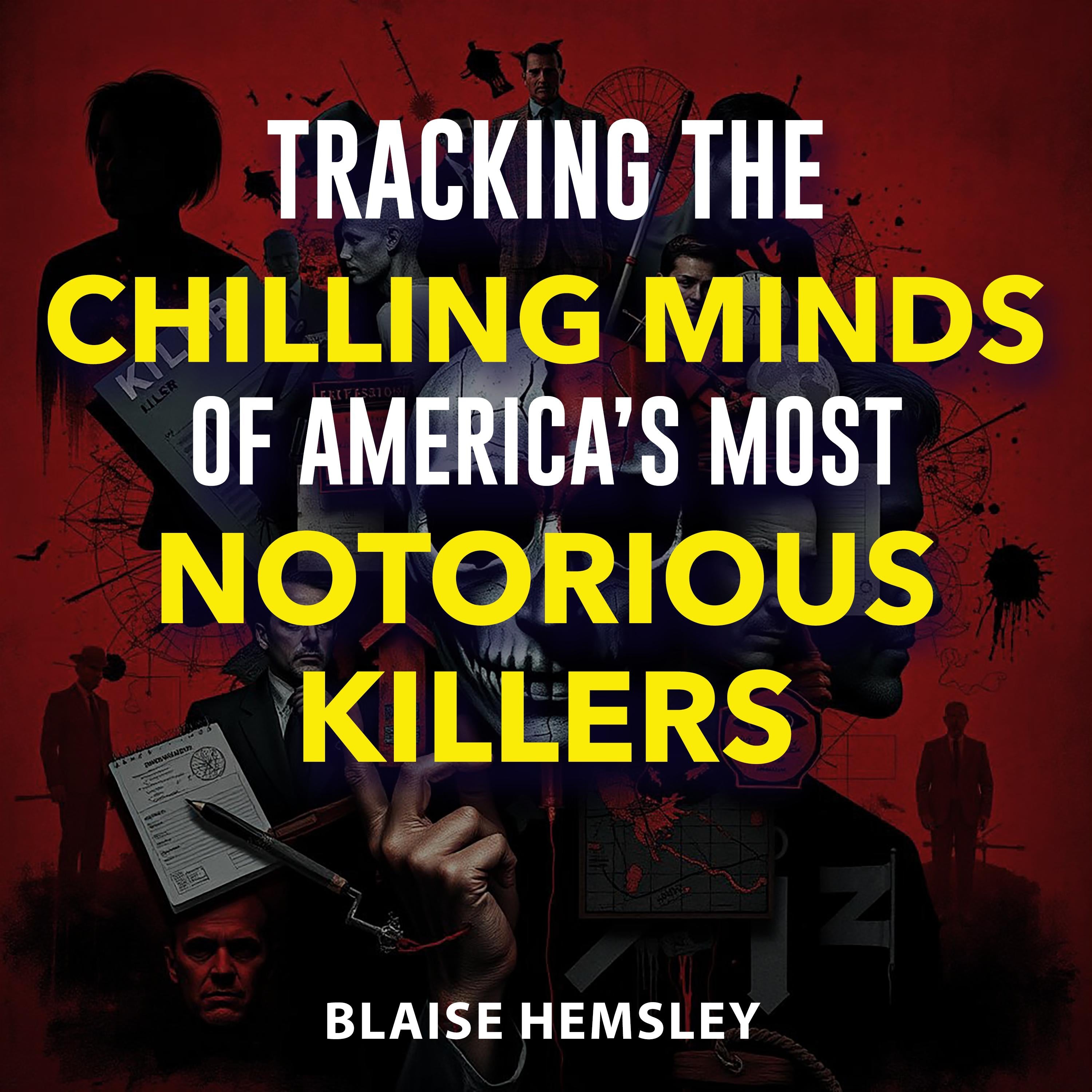 Tracking the Chilling Minds of America’s Most Notorious Killers