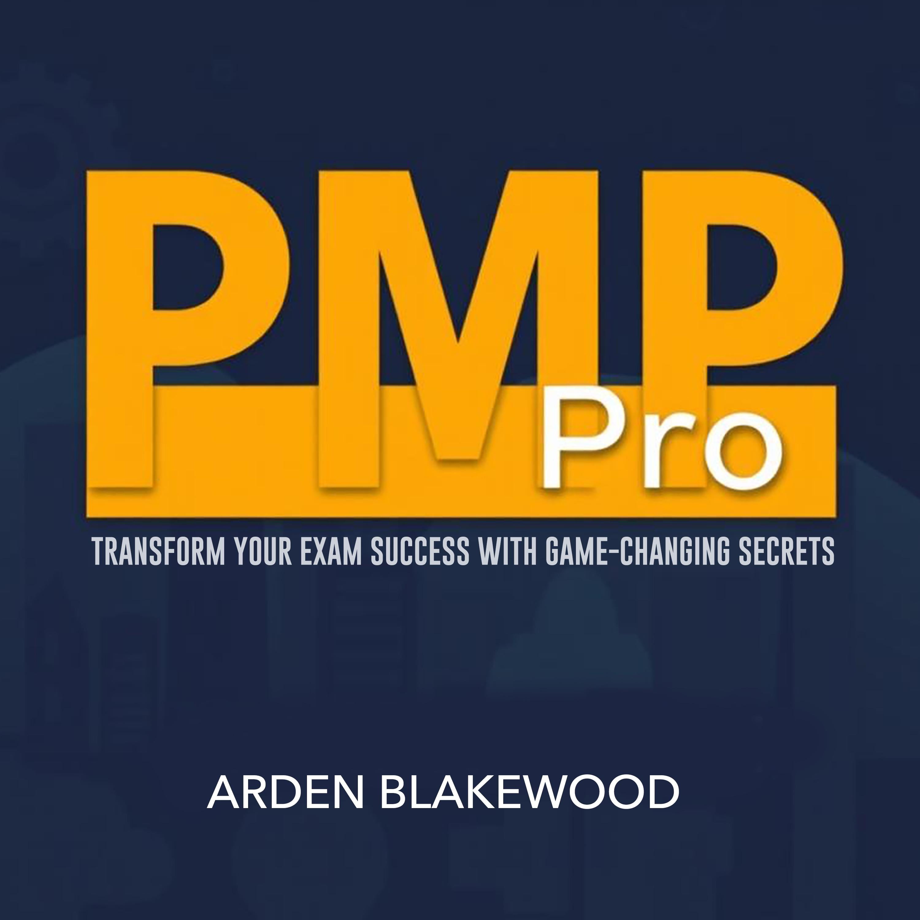 PMP Pro: Transform Your Exam Success with Game-Changing Secrets