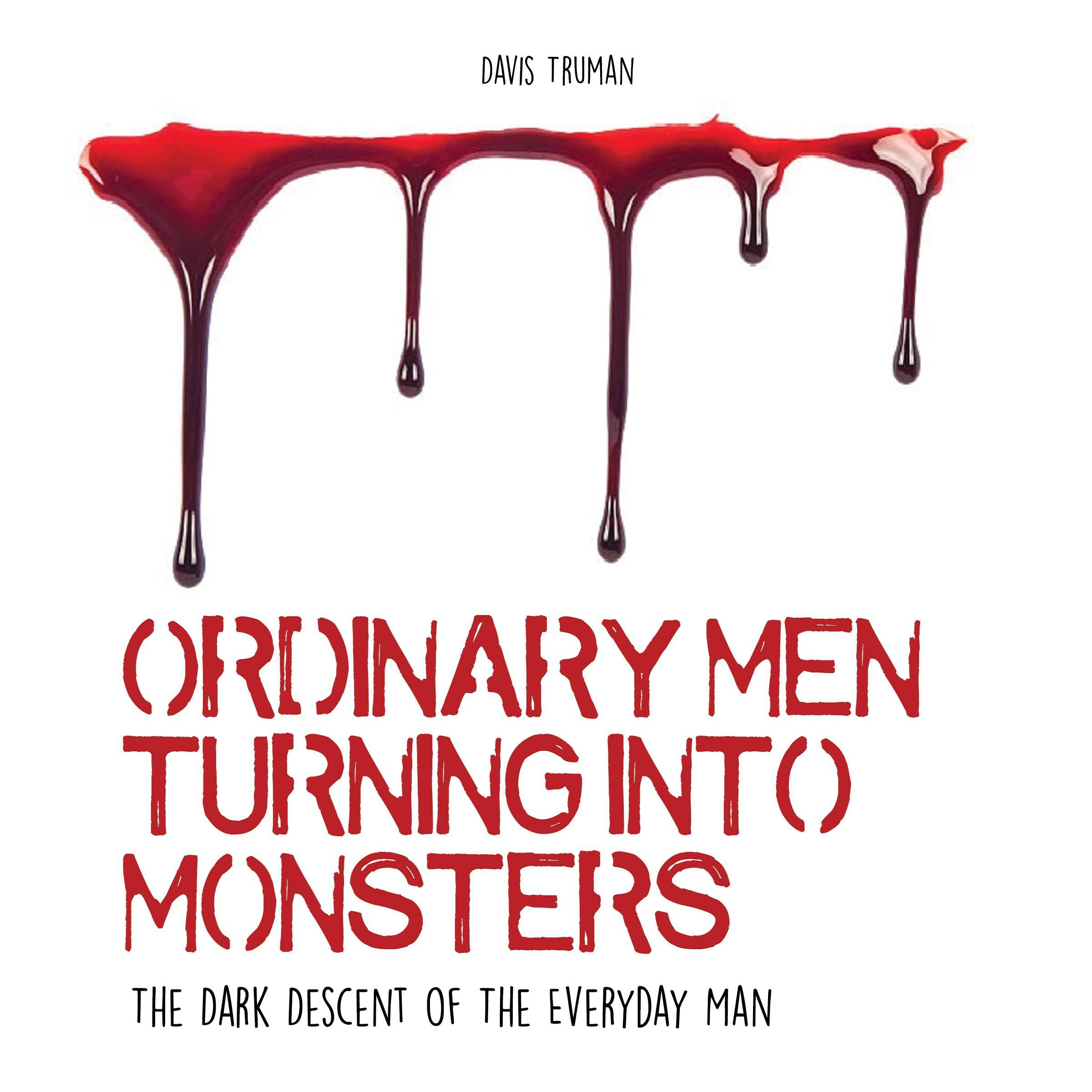 Ordinary Men Turning Into Monsters