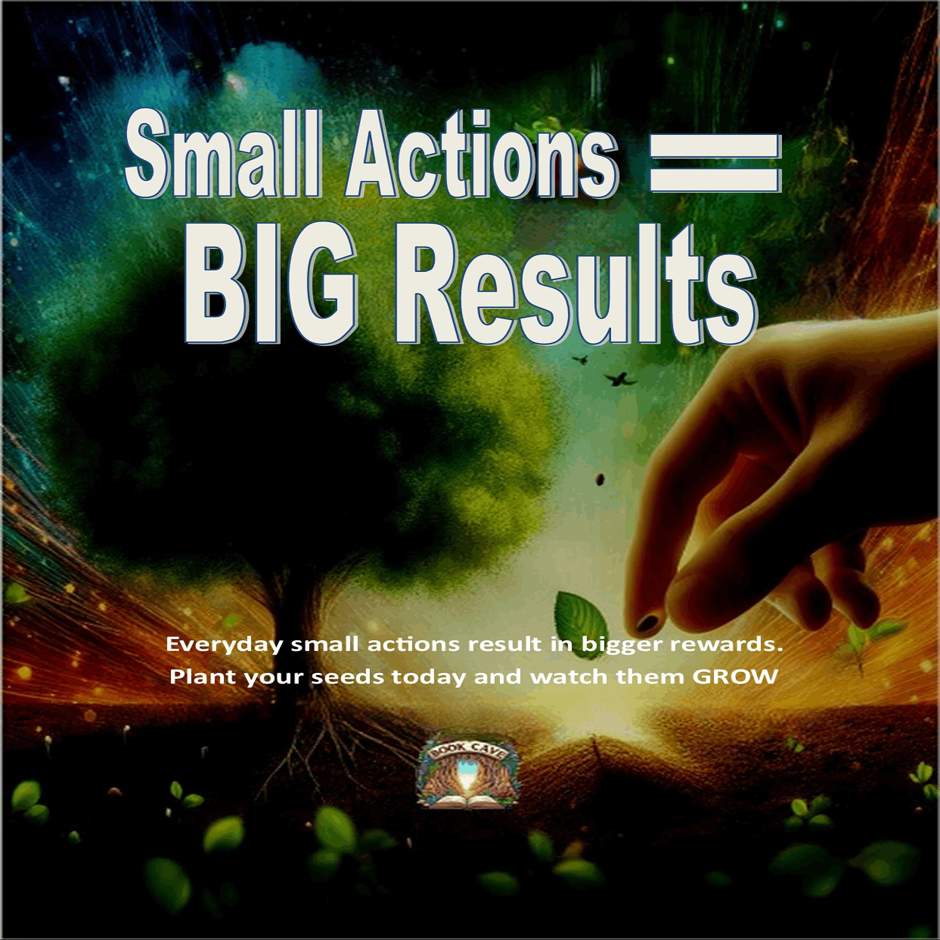 Small Action BIG RESULTS