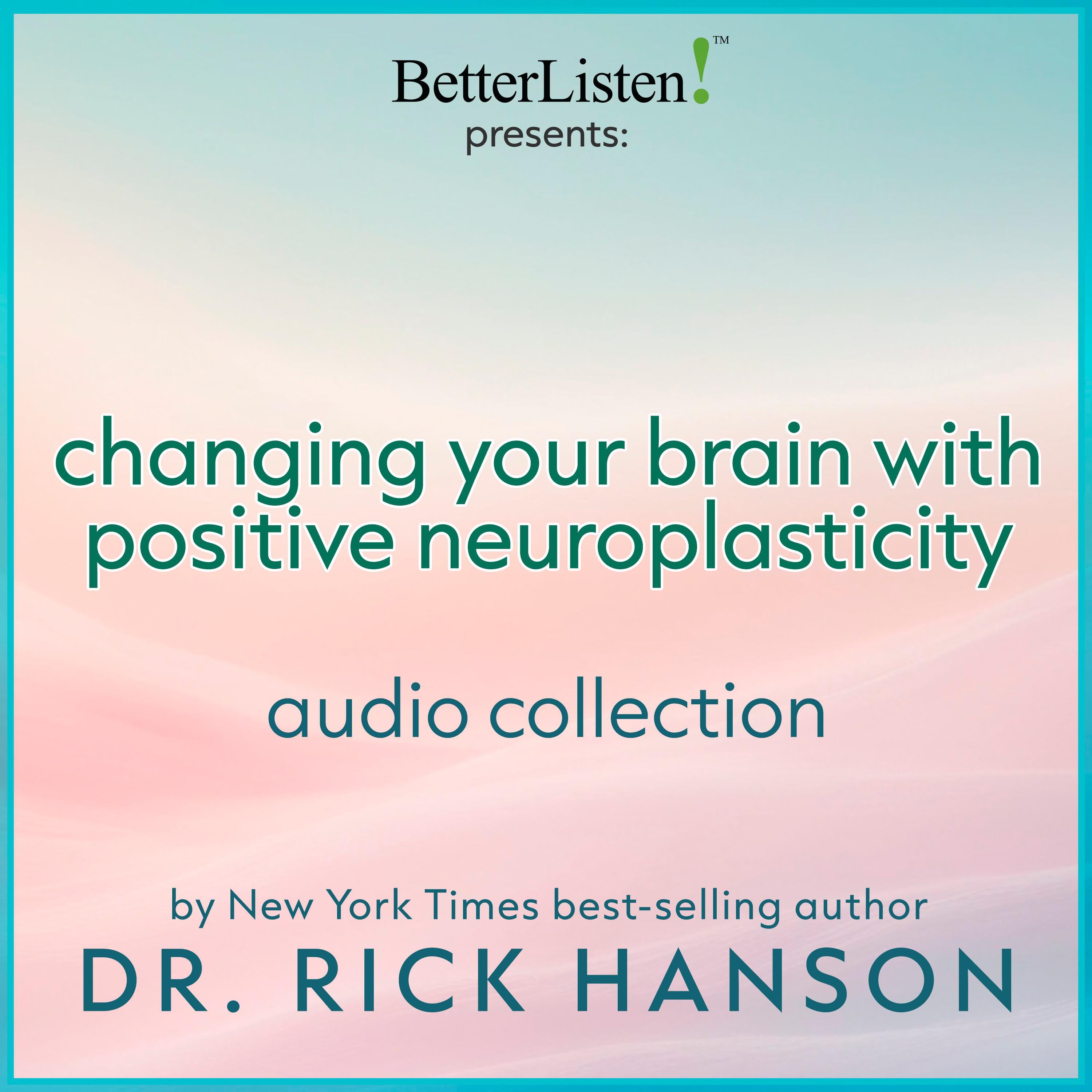 Changing Your Brain with Positive Neuroplasticity with Dr. Rick Hanson