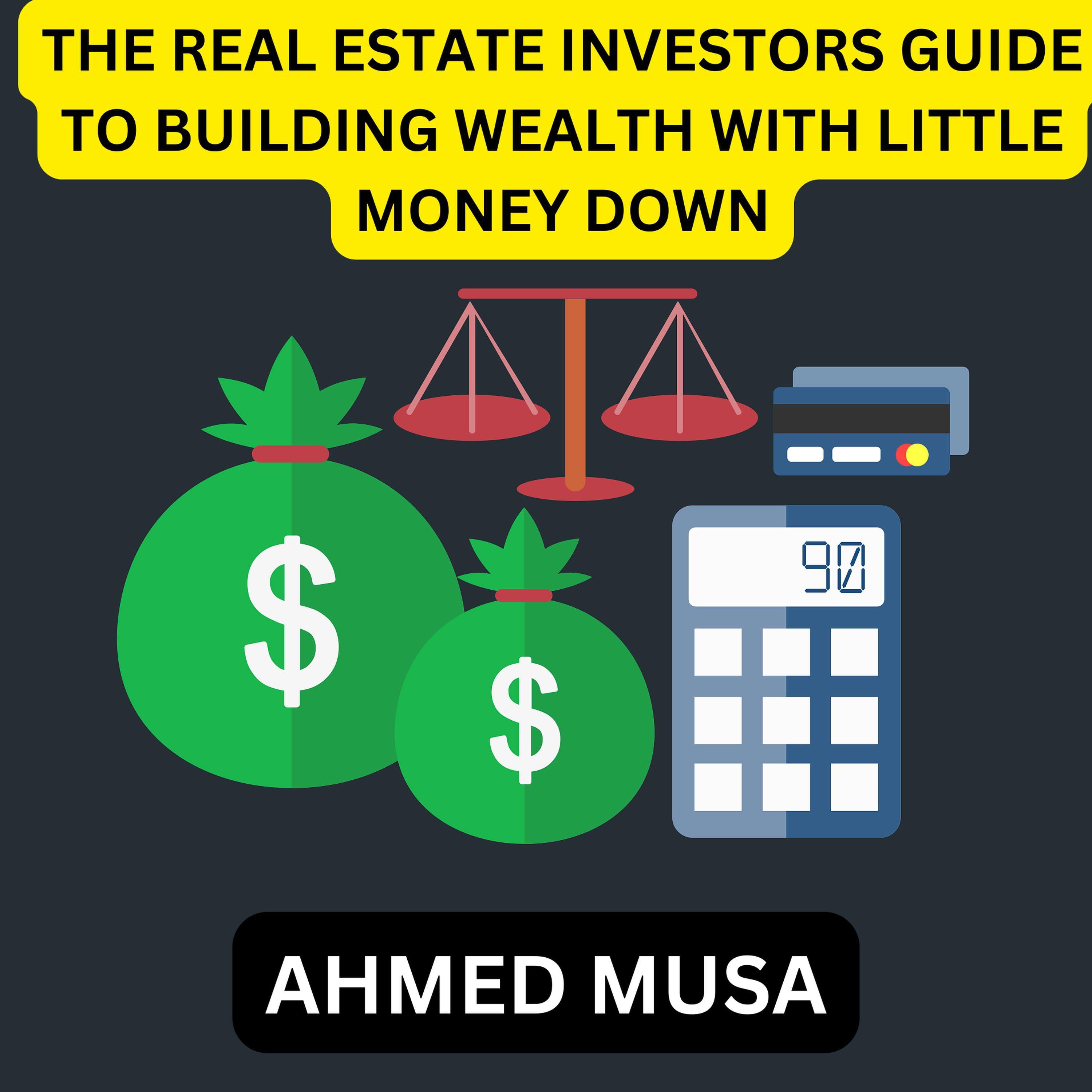 THE REAL ESTATE INVESTORS GUIDE TO BUILDING WEALTH WITH LITTLE MONEY DOWN