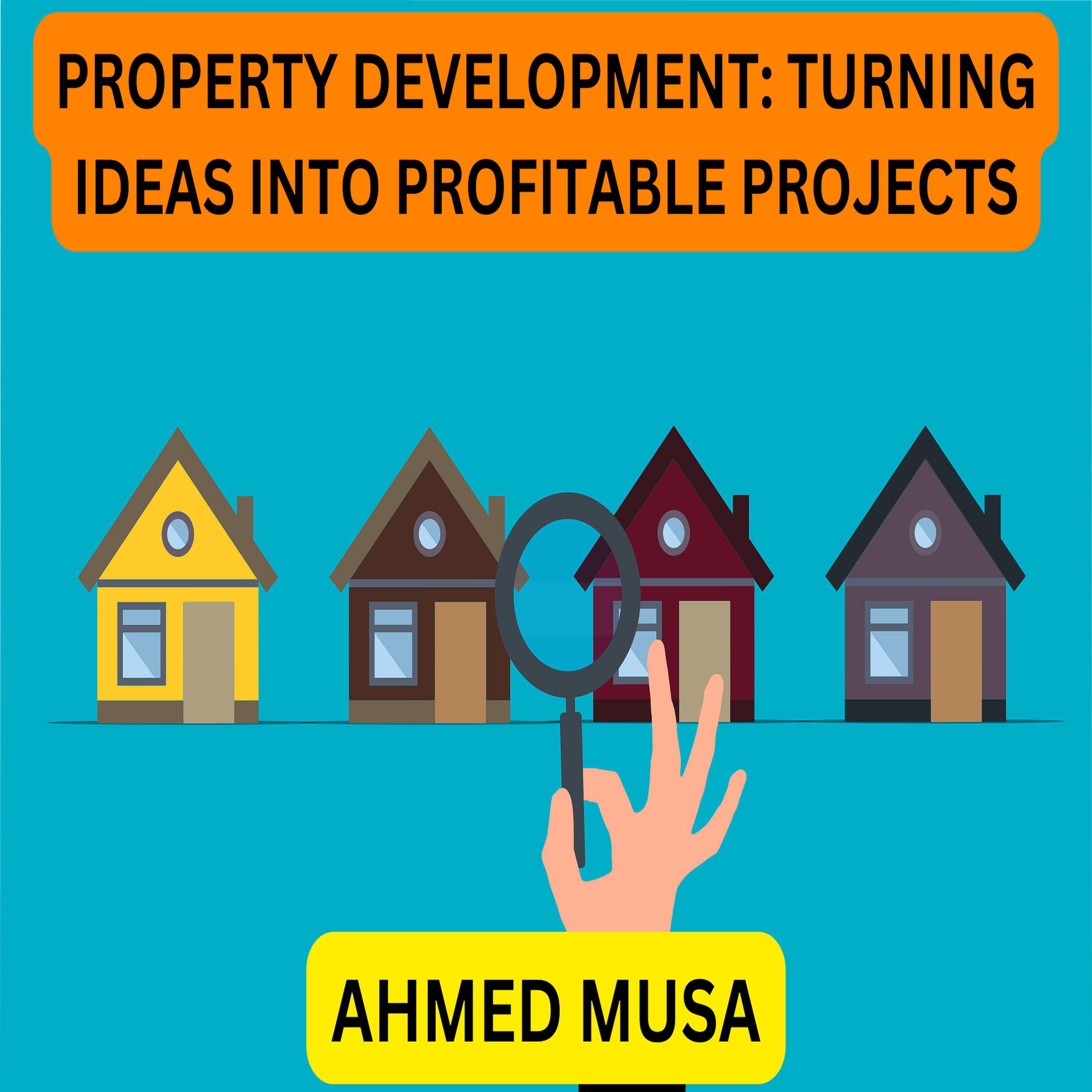 PROPERTY DEVELOPMENT: TURNING IDEAS INTO PROFITABLE PROJECTS