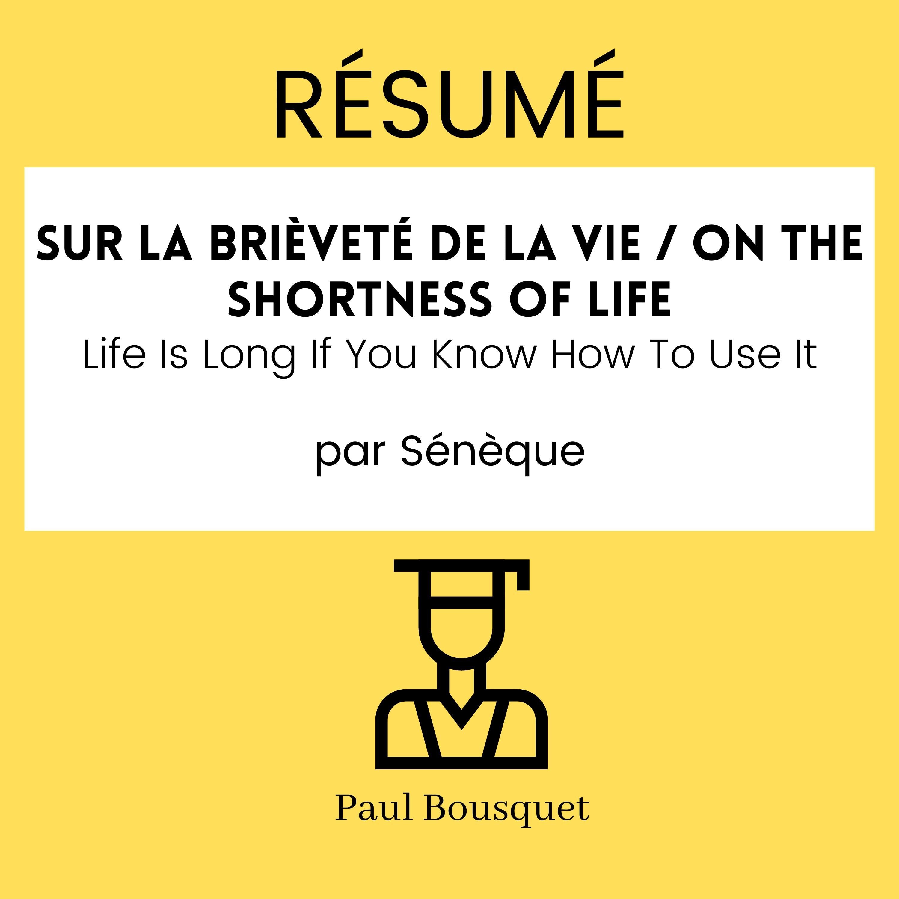 Résumé - On the Shortness of Life / Sur la brièveté de la vie : La vie est longue si vous savez comment l'utiliser Par Sénèque