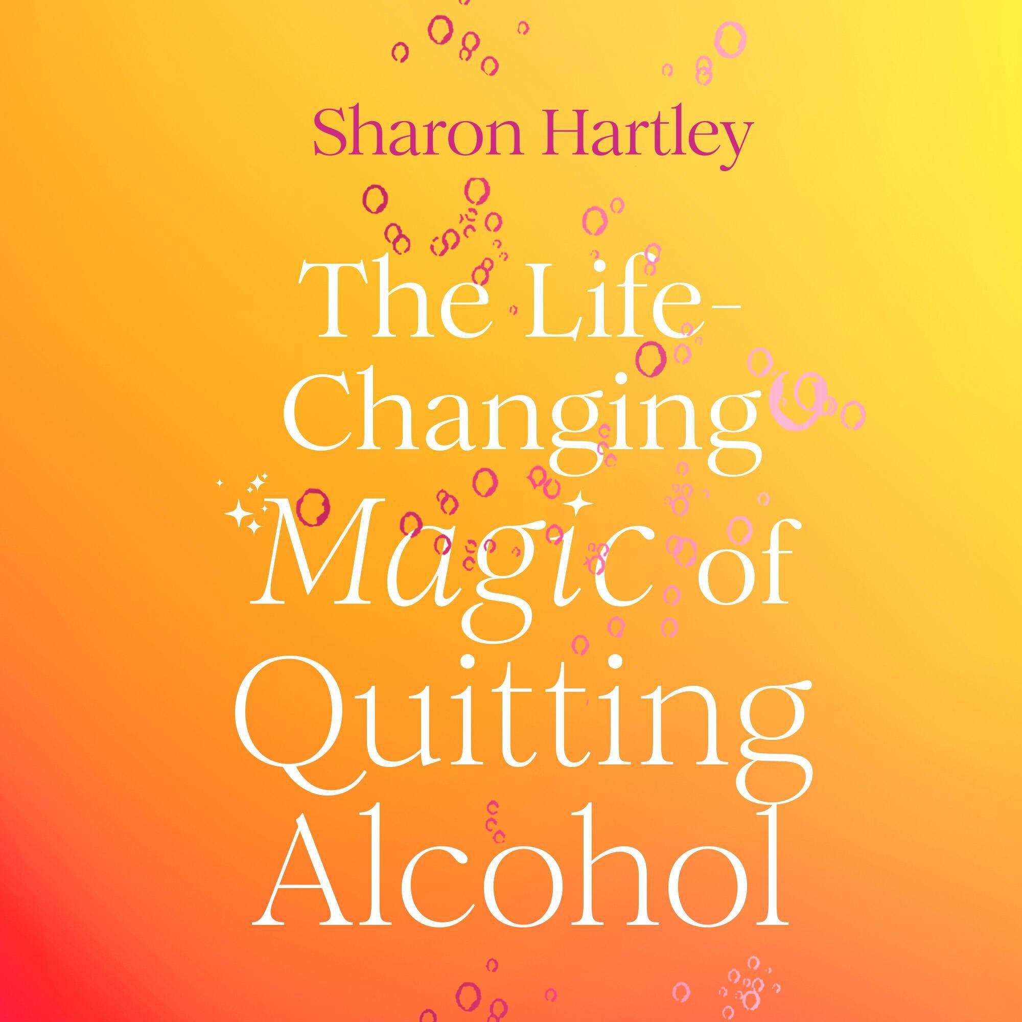 The Life-Changing Magic of Quitting Alcohol