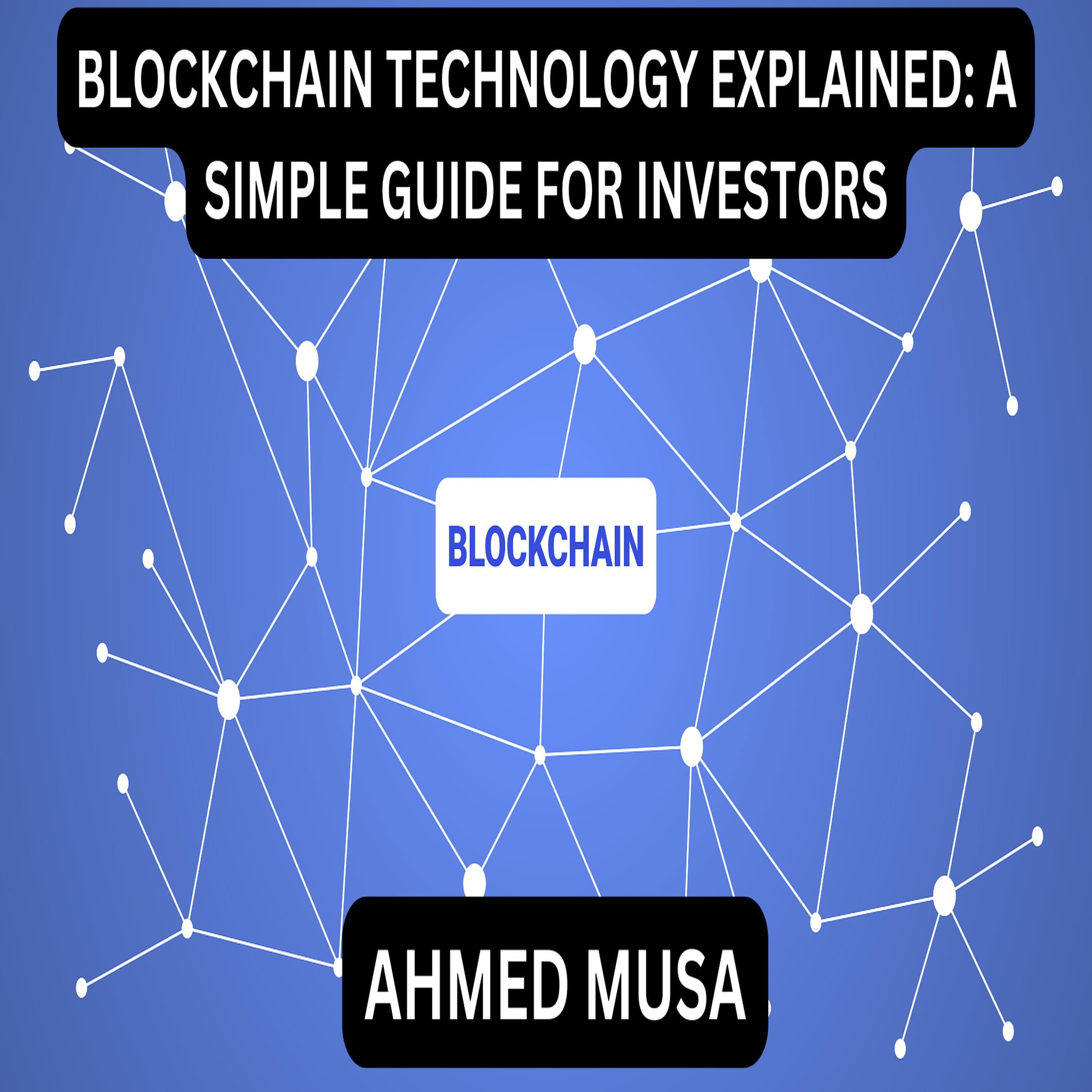 BLOCKCHAIN TECHNOLOGY EXPLAINED: A SIMPLE GUIDE FOR INVESTORS