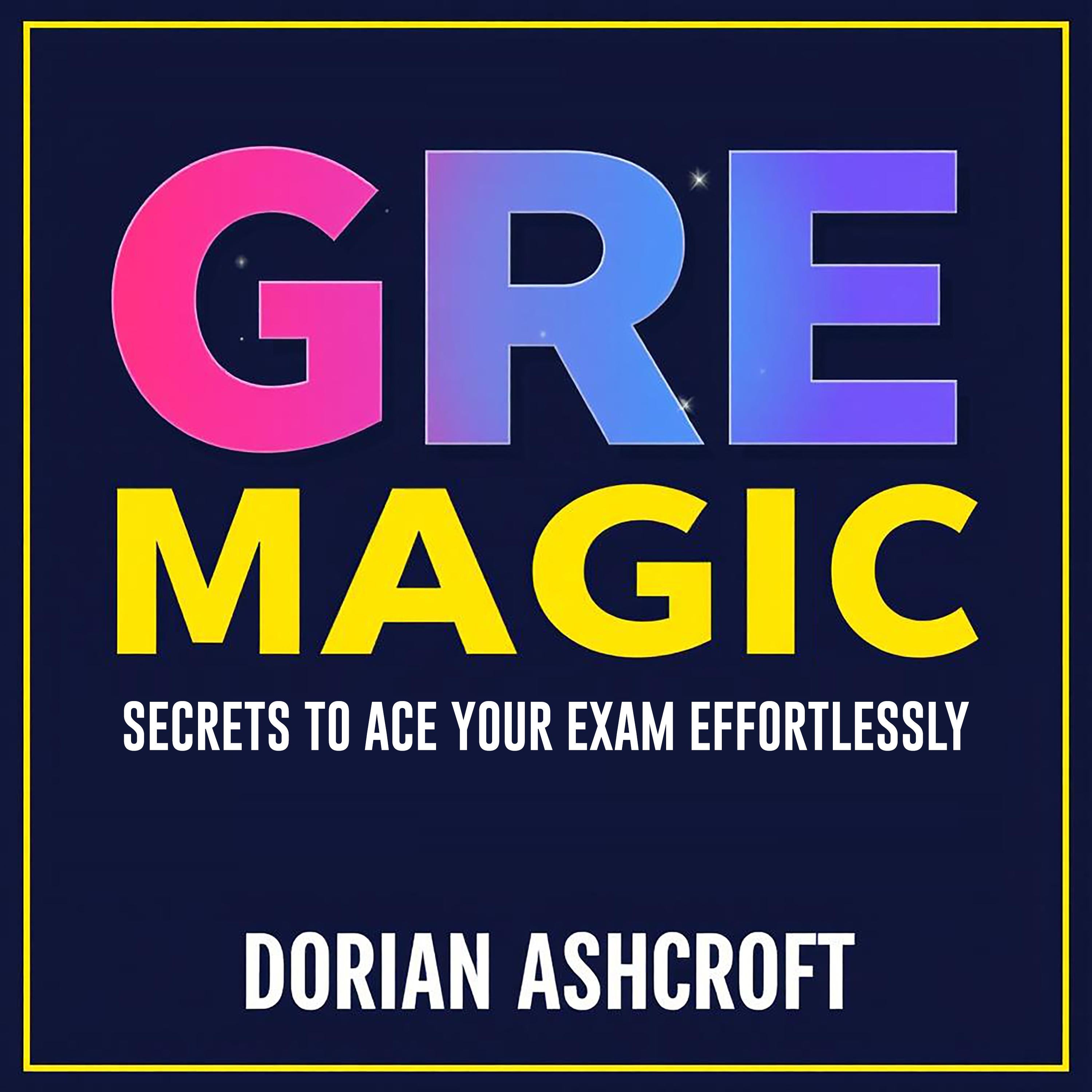 GRE Magic: Secrets to Ace Your Exam Effortlessly