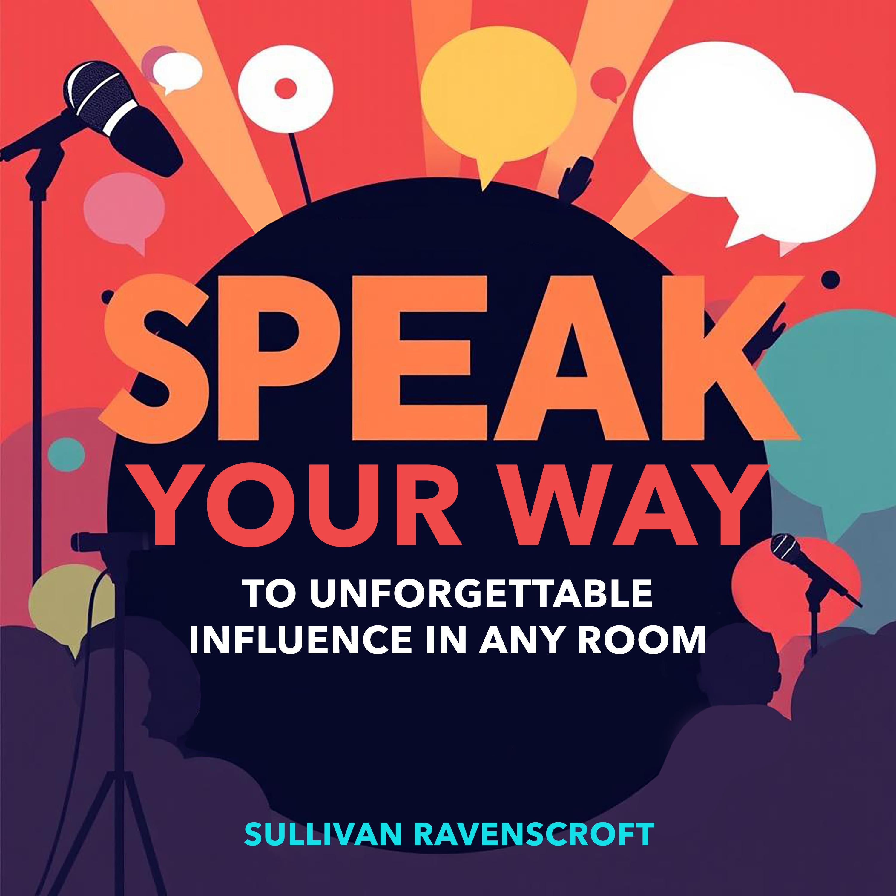 SPEAK Your Way to Unforgettable Influence in Any Room