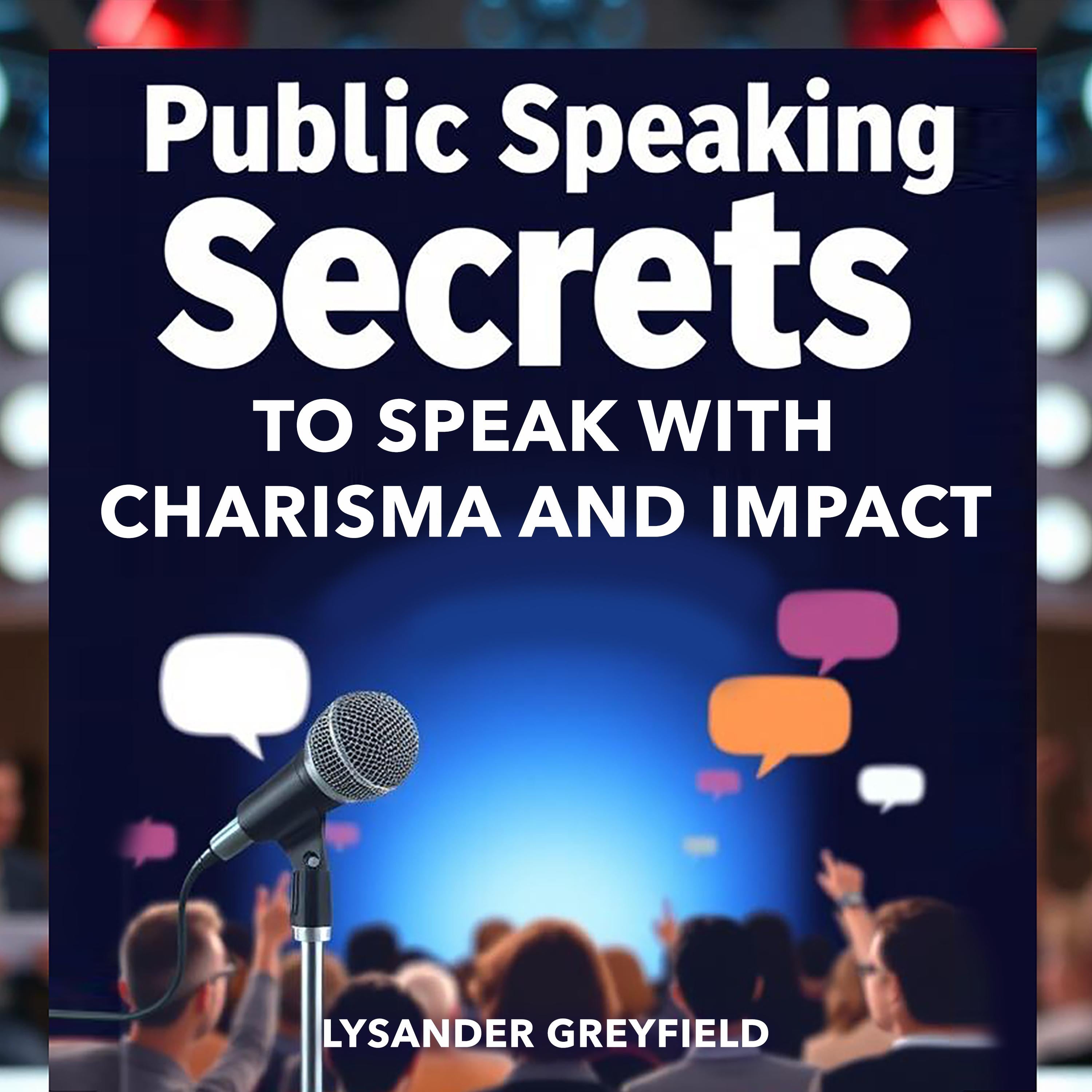 Public Speaking Secrets to Speak with Charisma and Impact