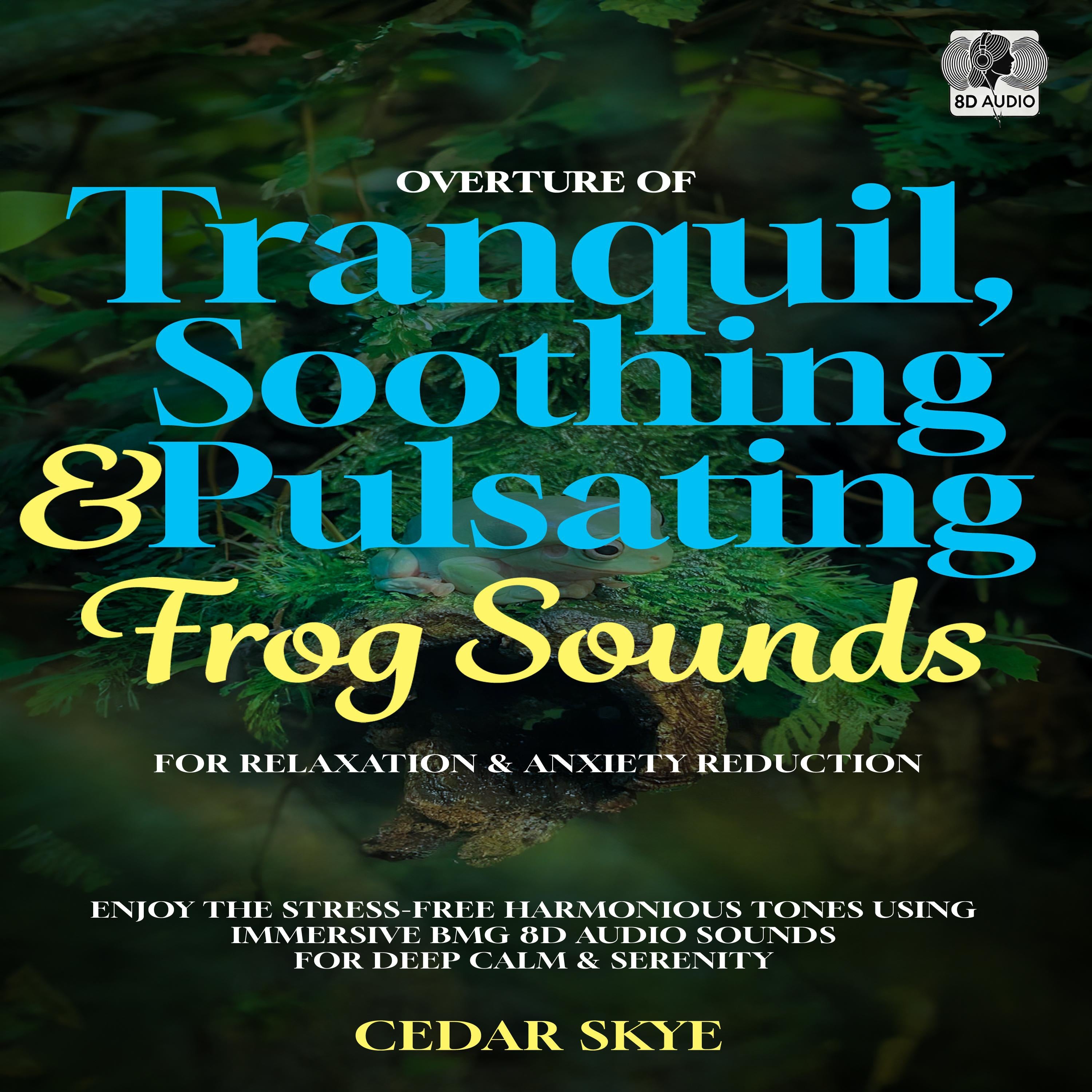 Overture Of Tranquil, Soothing & Pulsating Frog Sounds For Relaxation & Anxiety Reduction
