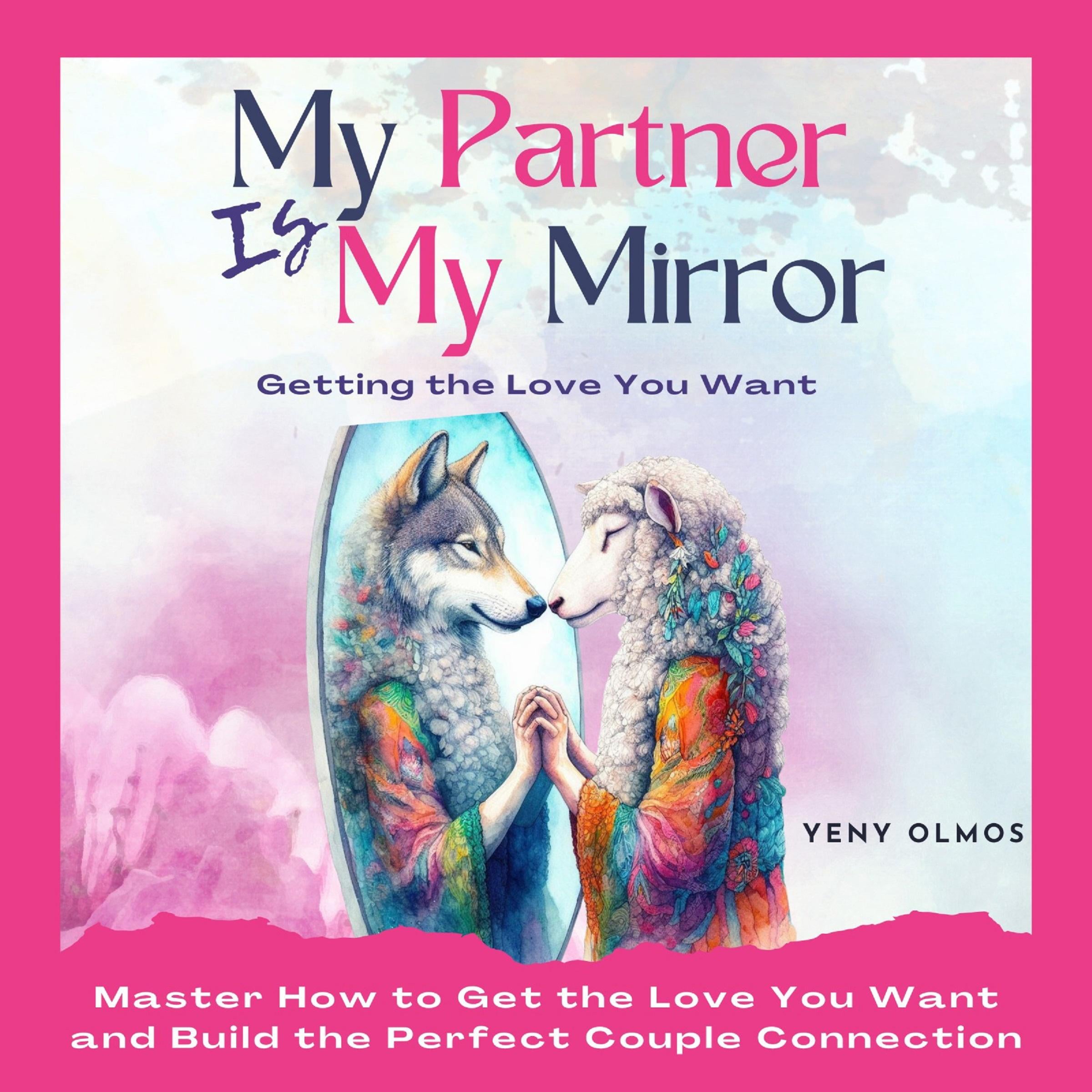 My Partner is My Mirror - Getting the Love You Want