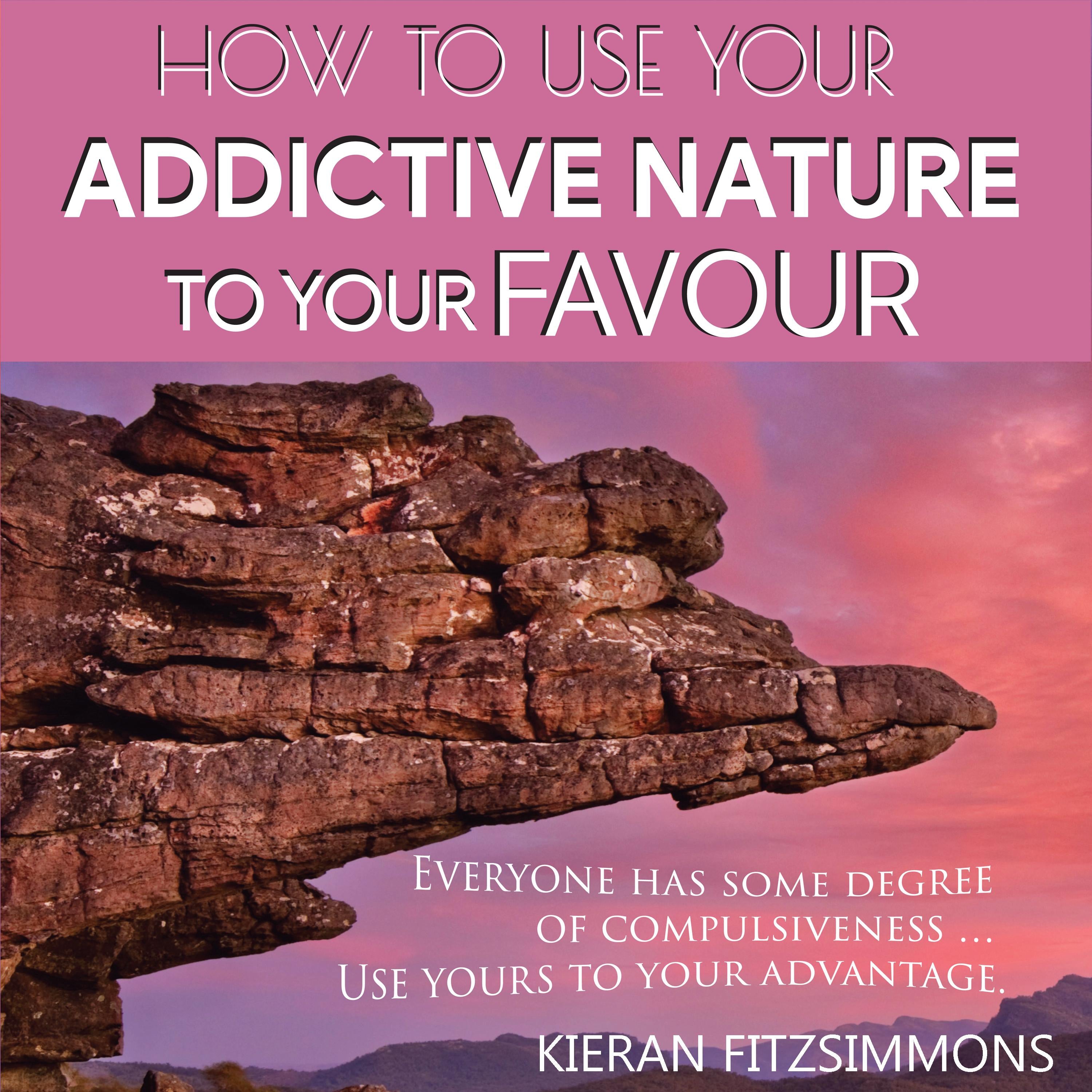 How To Use Your Addictive Nature To Your Favour
