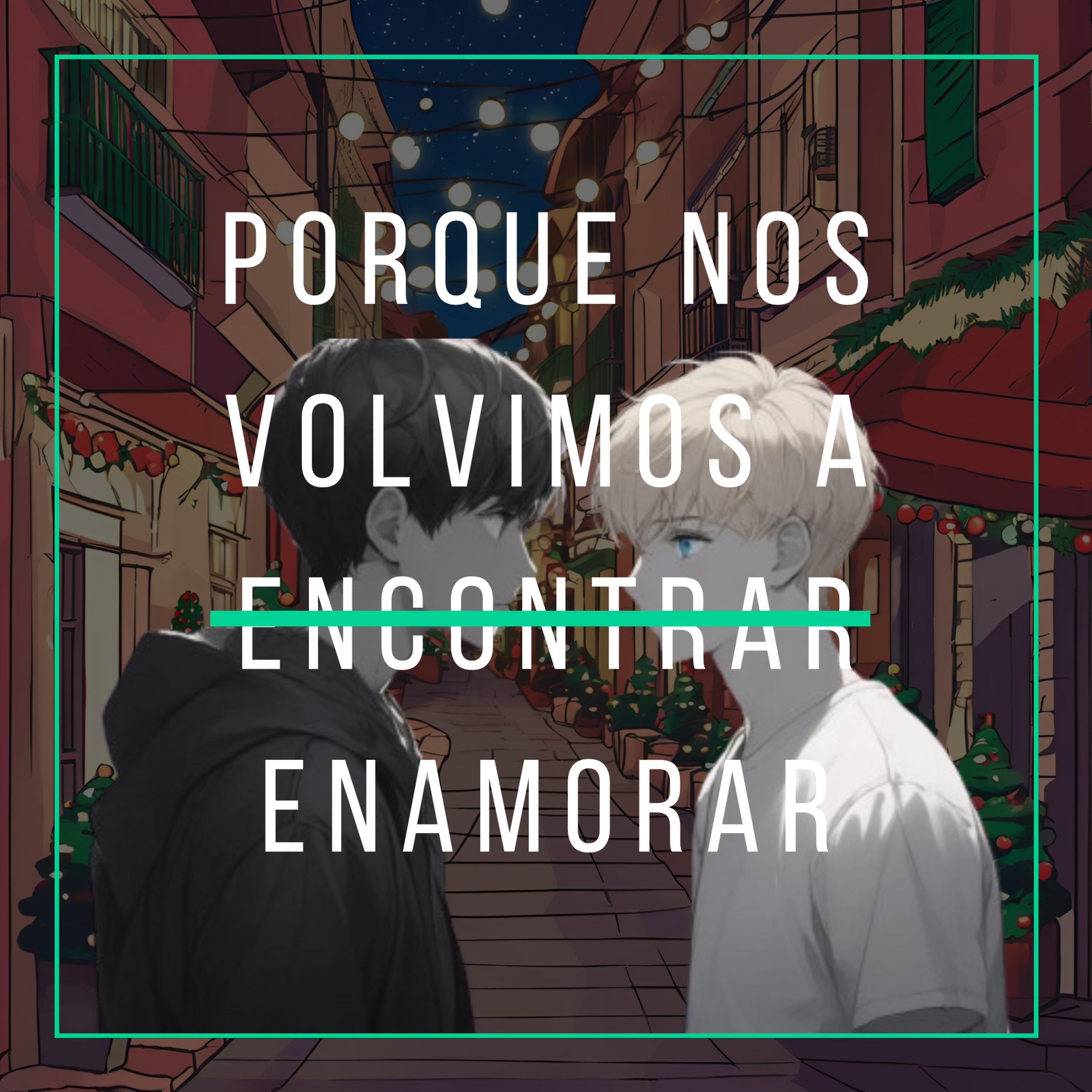 Porque nos volvimos a e̶n̶c̶o̶n̶t̶r̶a̶r̶ enamorar (Parte 1)
