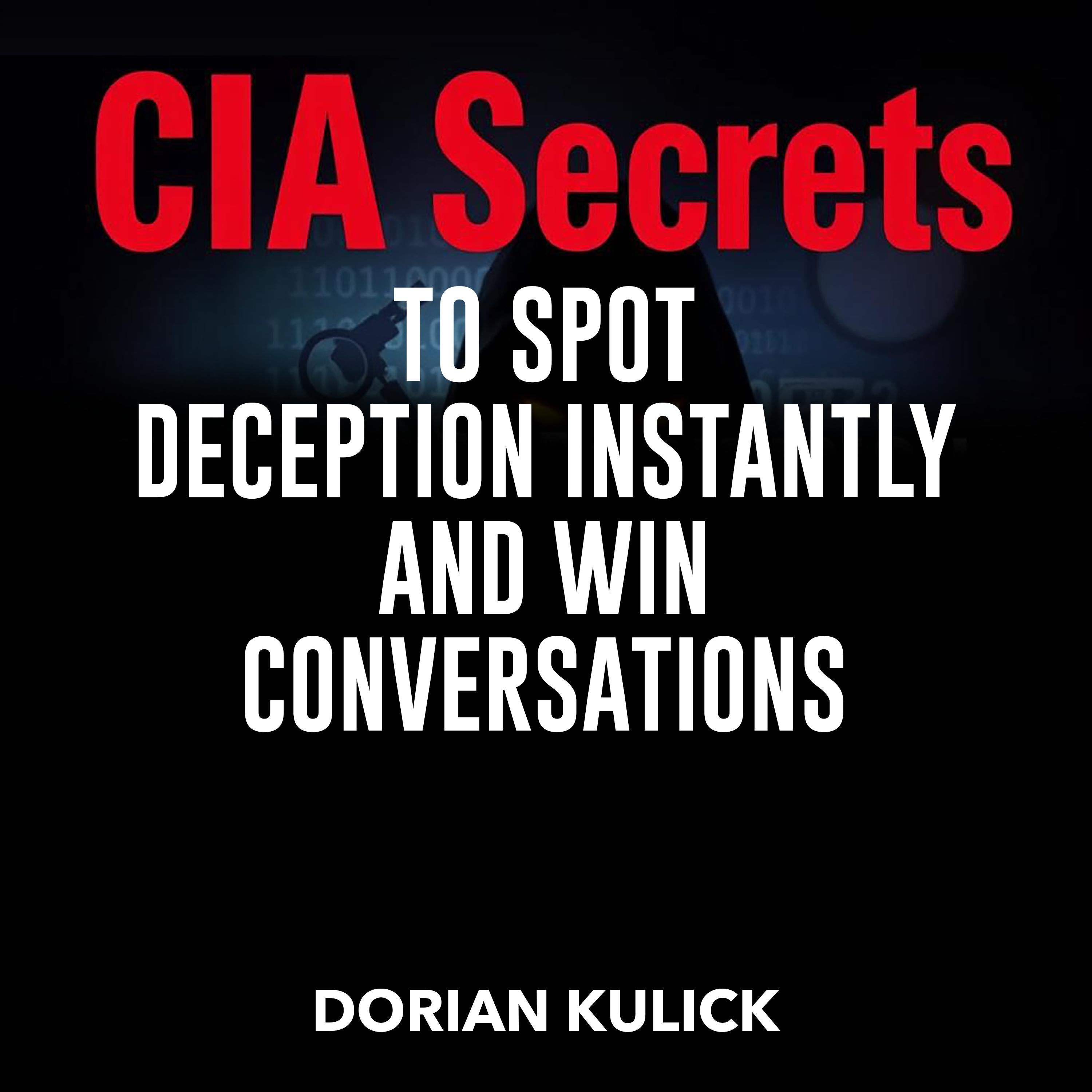 CIA Secrets to Spot Deception Instantly and Win Conversations