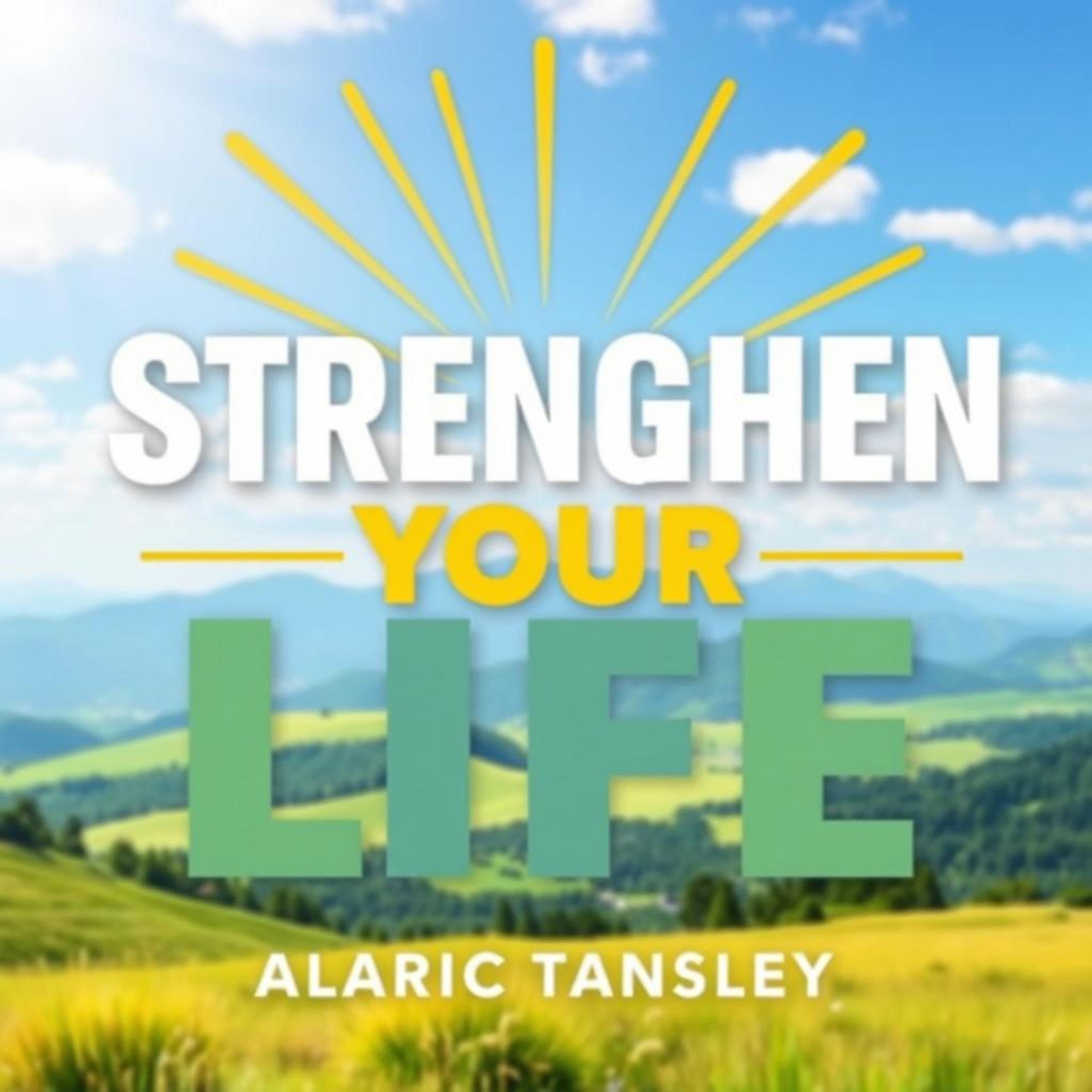 Strengthen Your Life: Secrets to Thriving and Finding Fulfillment