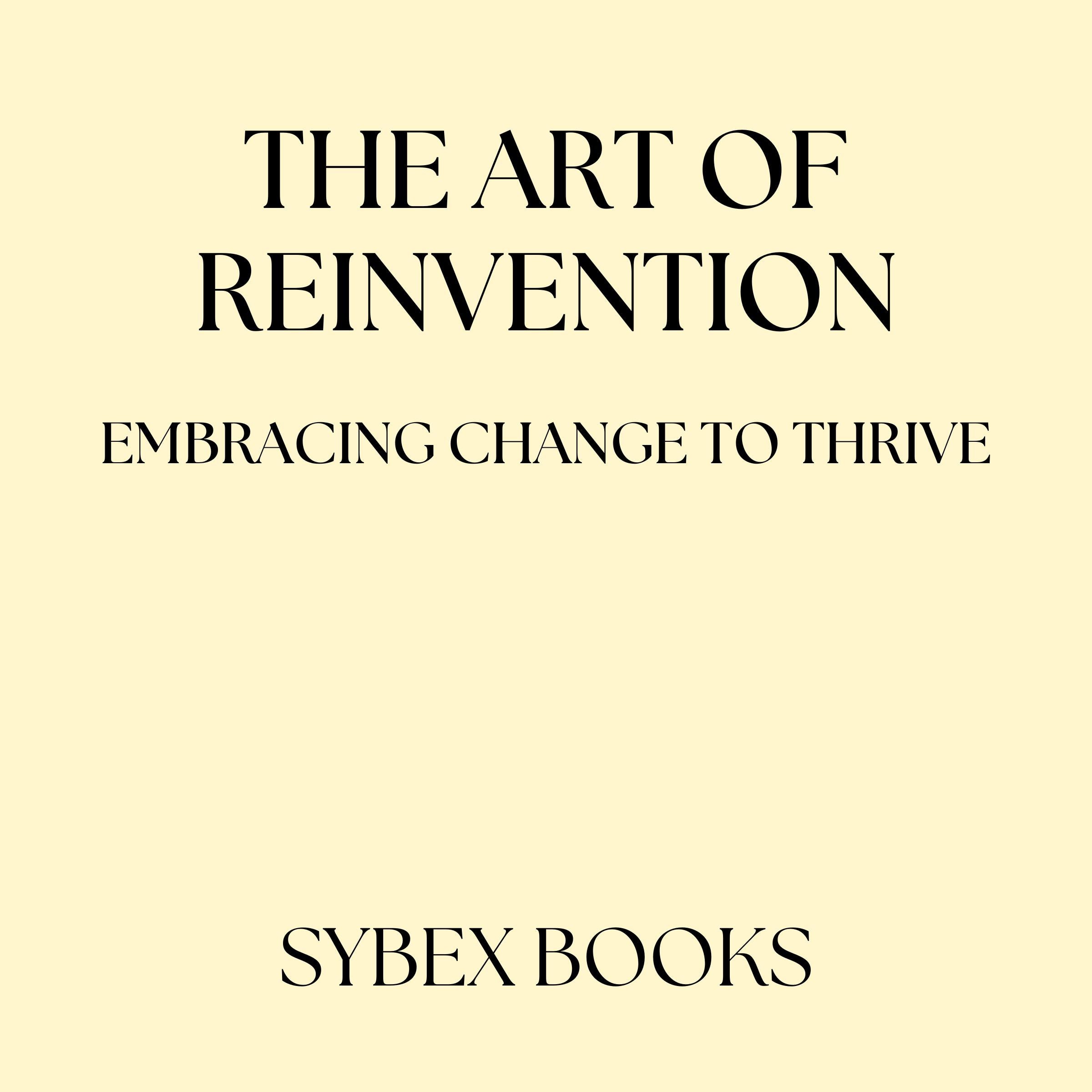 The Art Of Reinvention: Embracing Change To Thrive