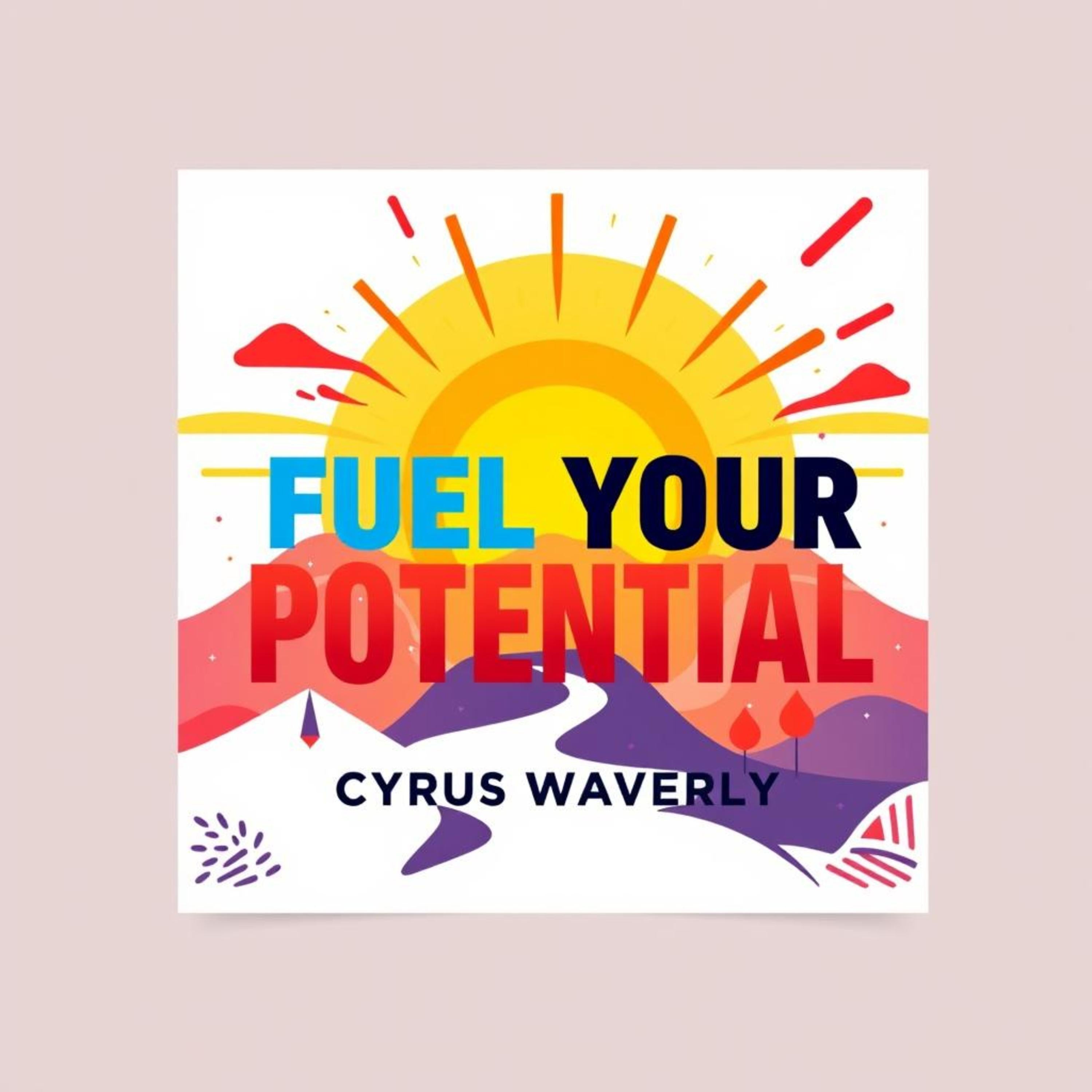 Fuel Your Potential: Secrets to Transform Your Life Today