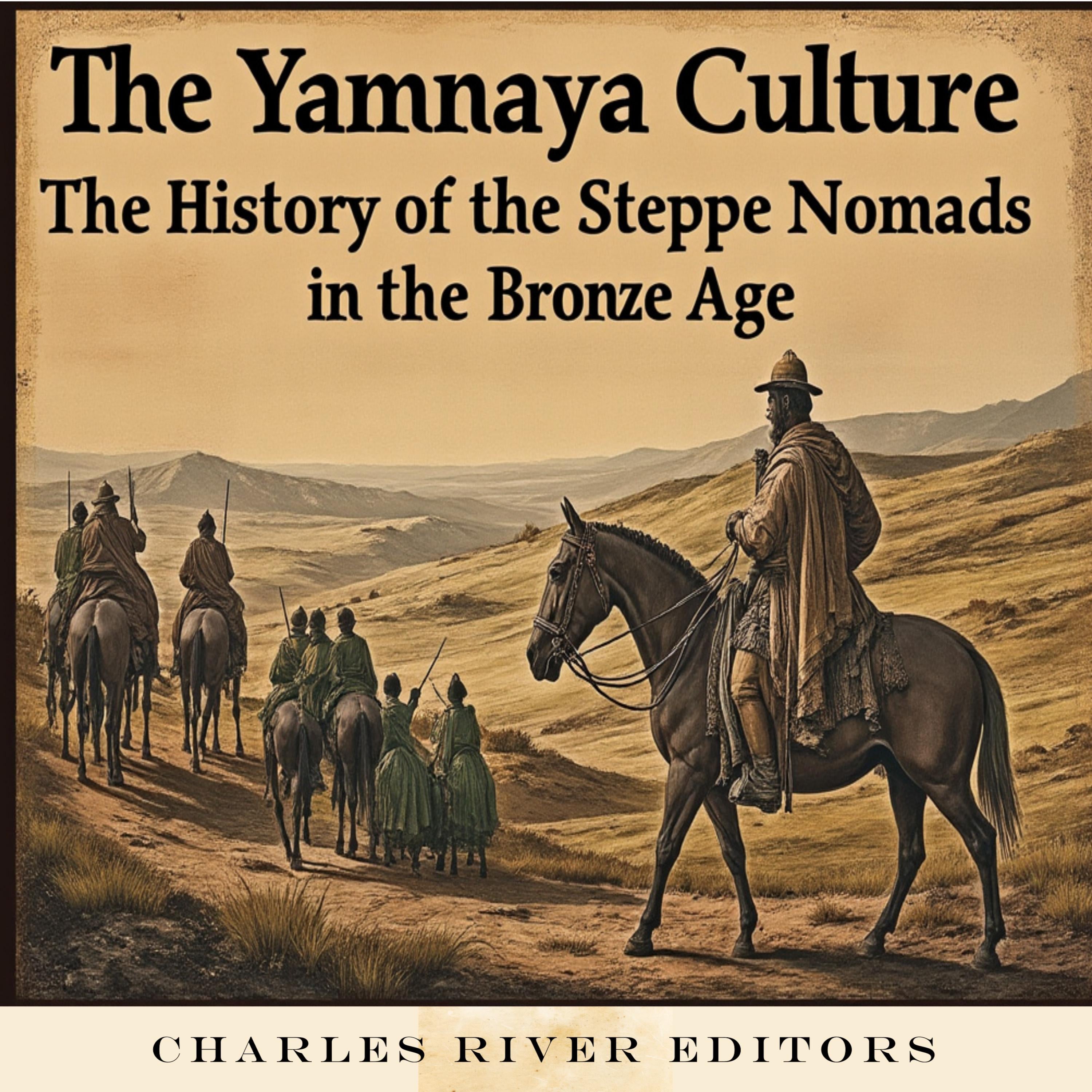 The Yamnaya Culture: The History of the Steppe Nomads in the Bronze Age