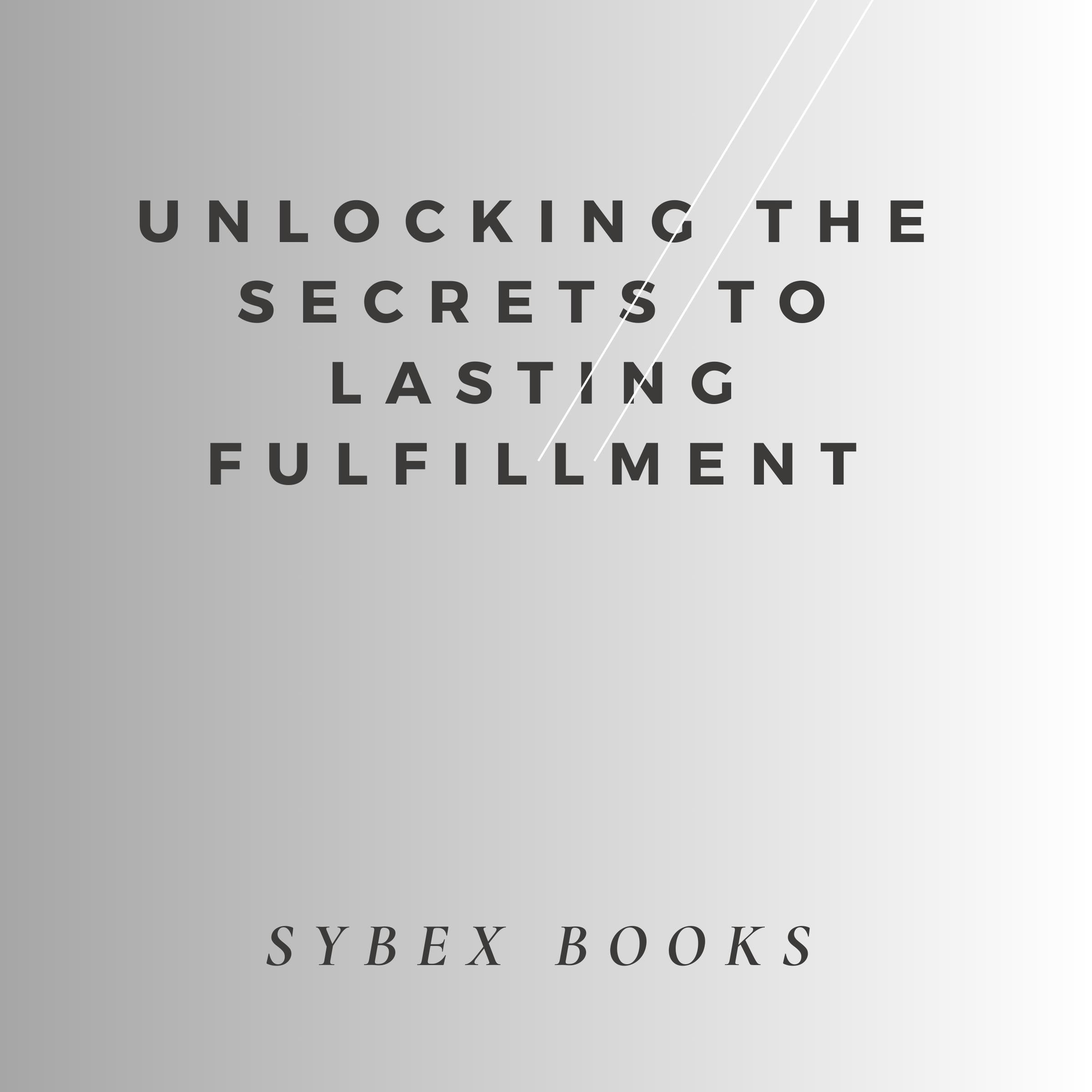 Unlocking The Secrets To Lasting Fulfillment
