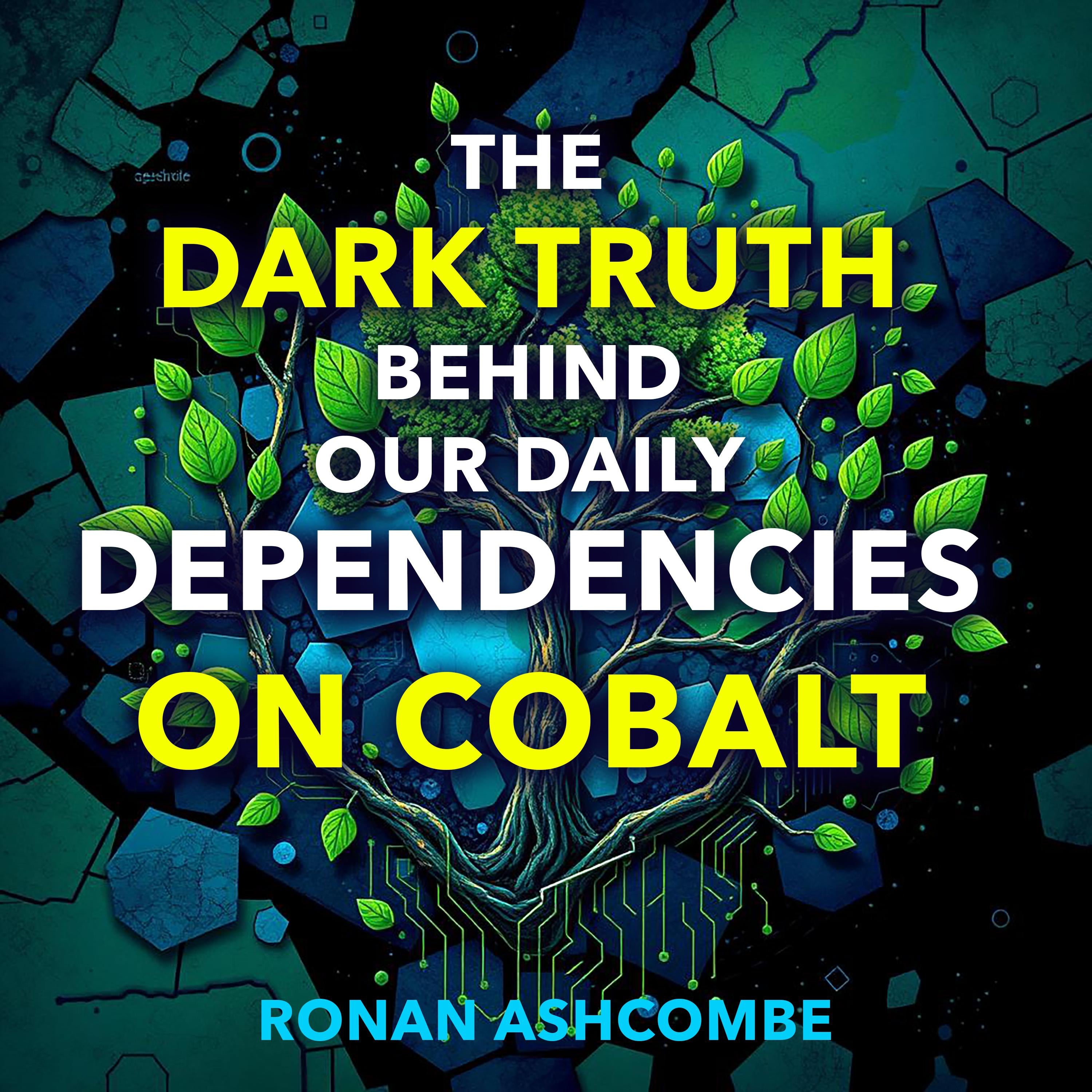 The Dark Truth Behind Our Daily Dependencies on Cobalt
